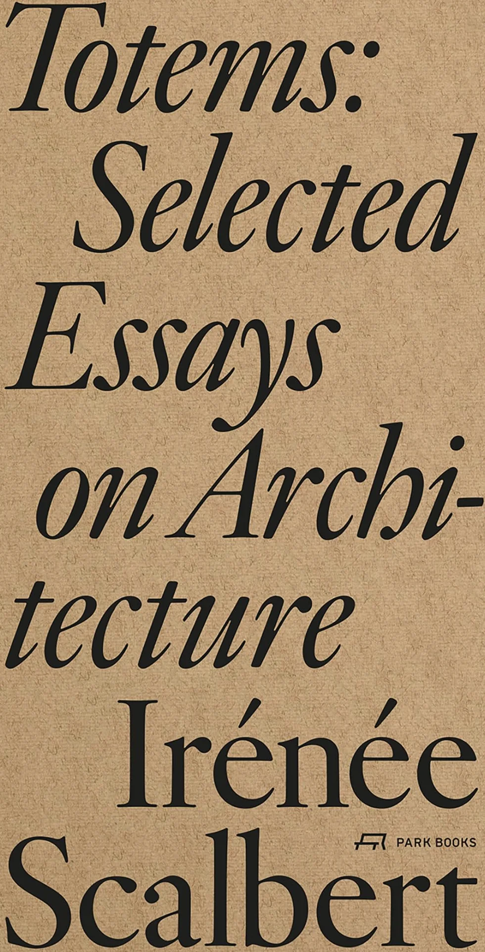IrEnEe Scalbert Totems /anglais: Selected Essays on Architecture