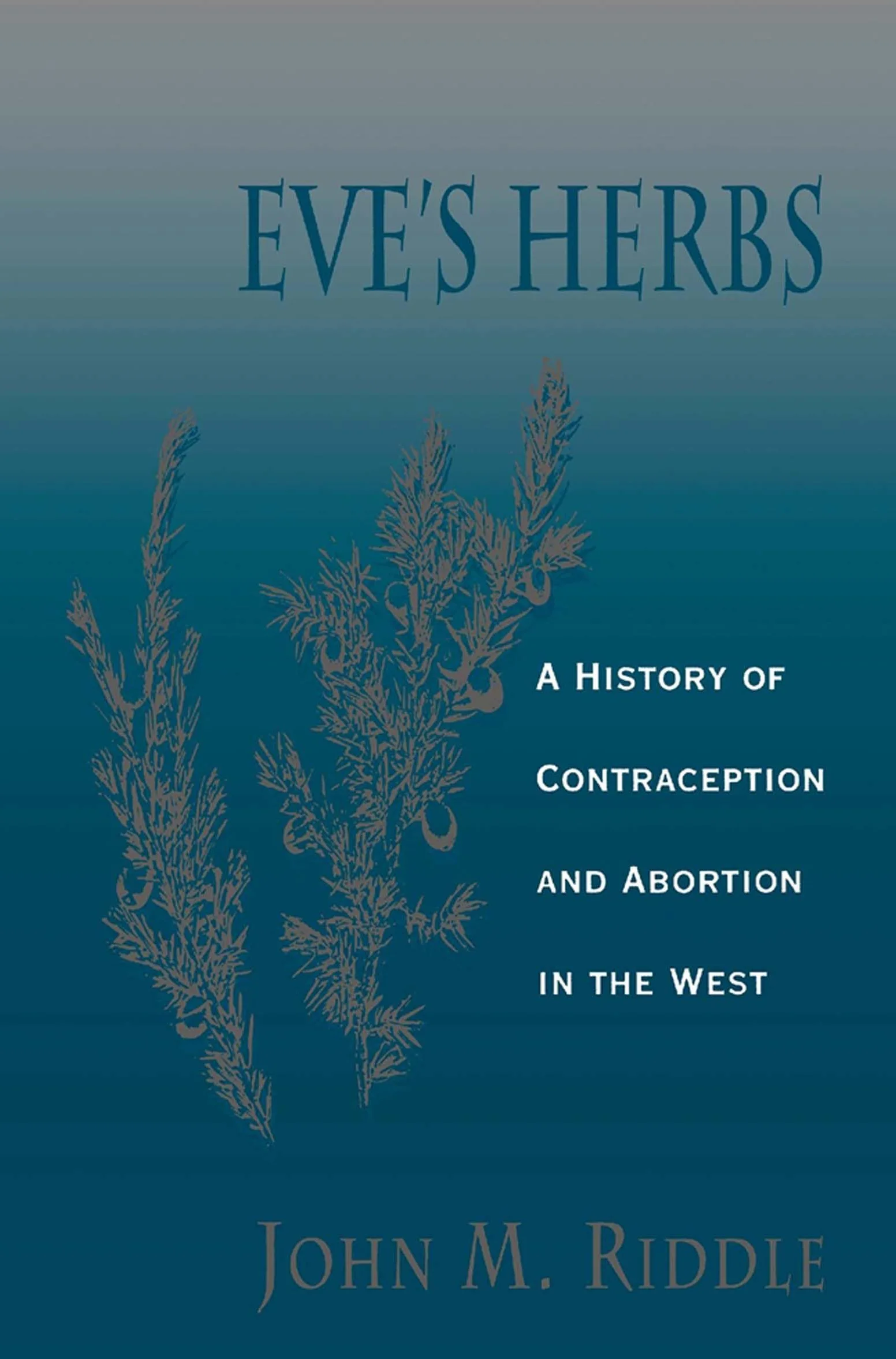 Eve's Herbs: A History of Contraception and Abortion in the West