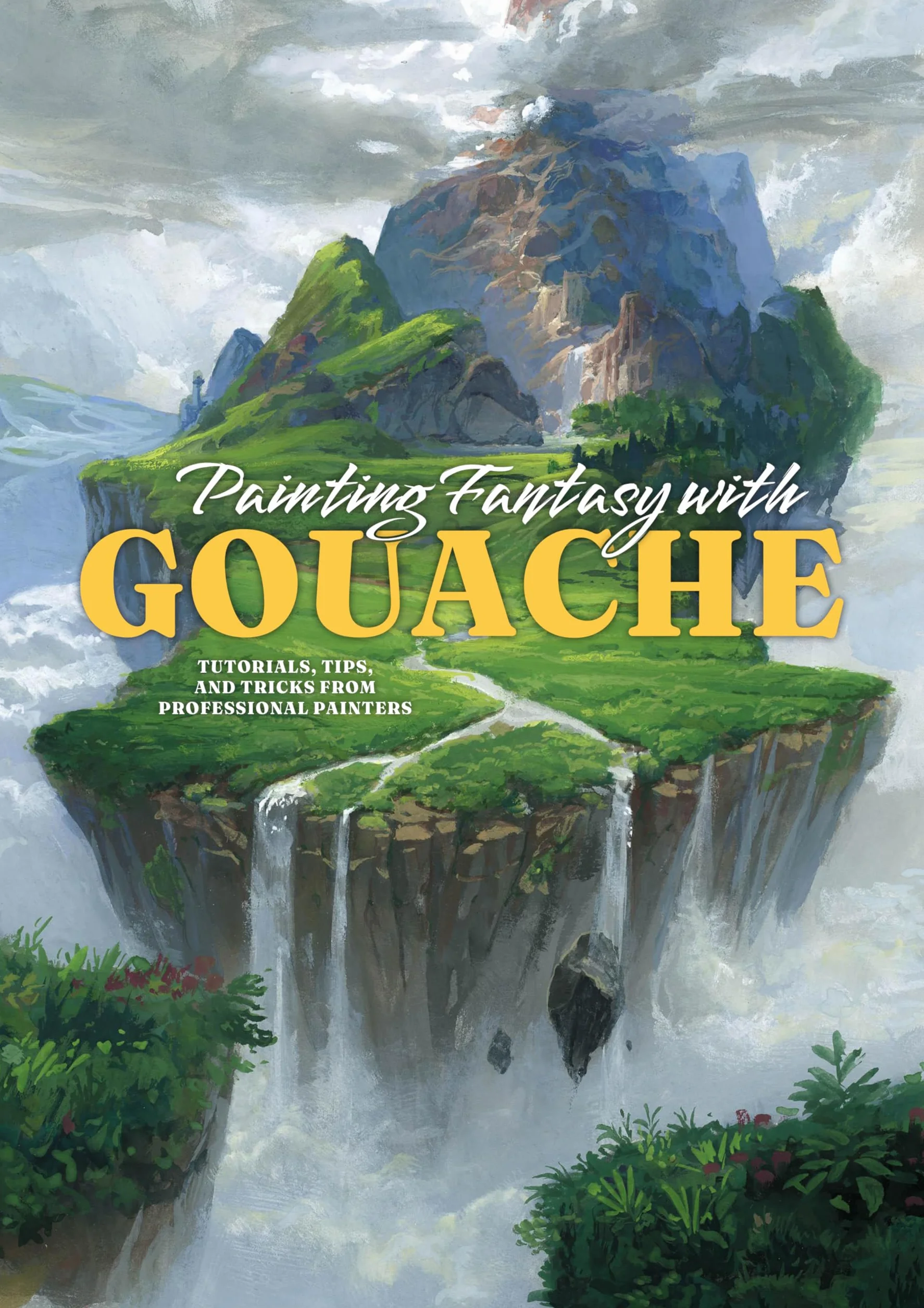 Painting Fantasy with Gouache: Tutorials, Tips, and Tricks from Professional Painters