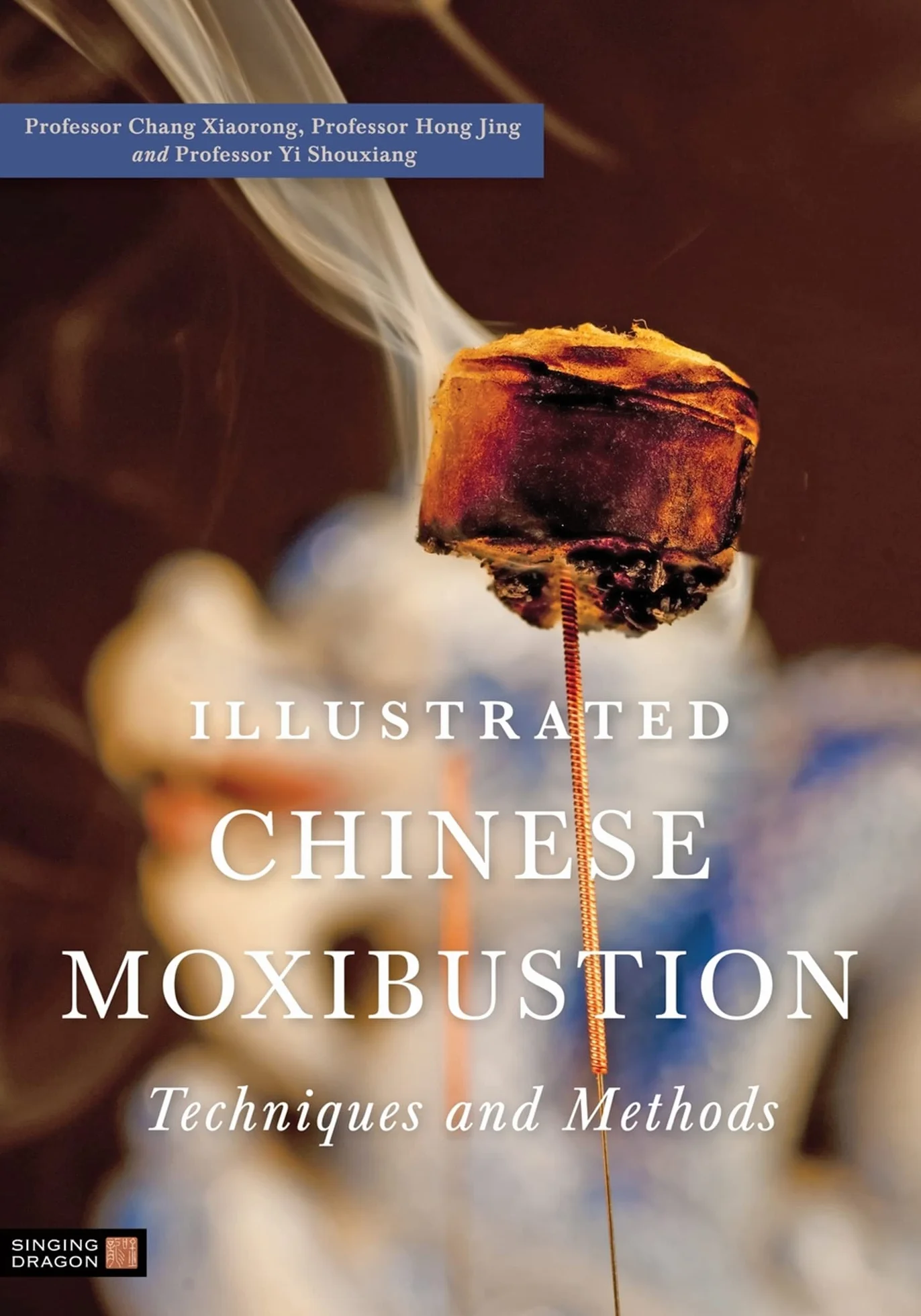 Illustrated Chinese Moxibustion Techniques and Methods