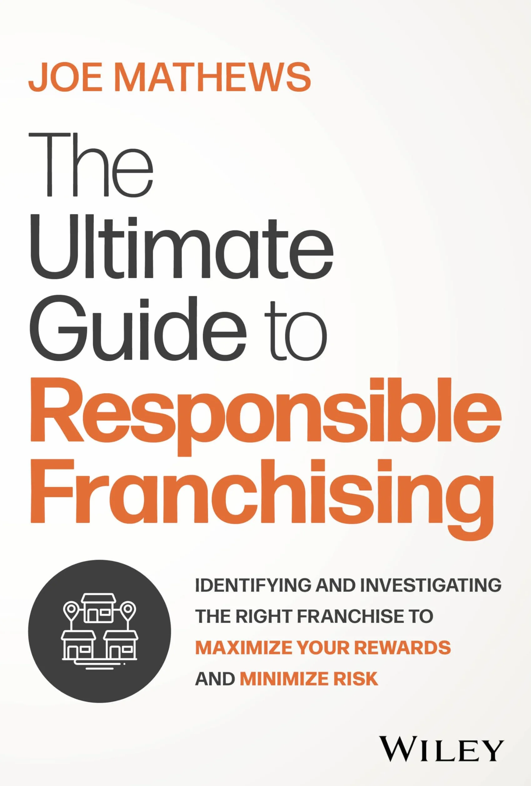 The Ultimate Guide to Responsible Franchising: Identifying and Investigating the Right Franchise to Maximize Your Rewards and Minimize Risk