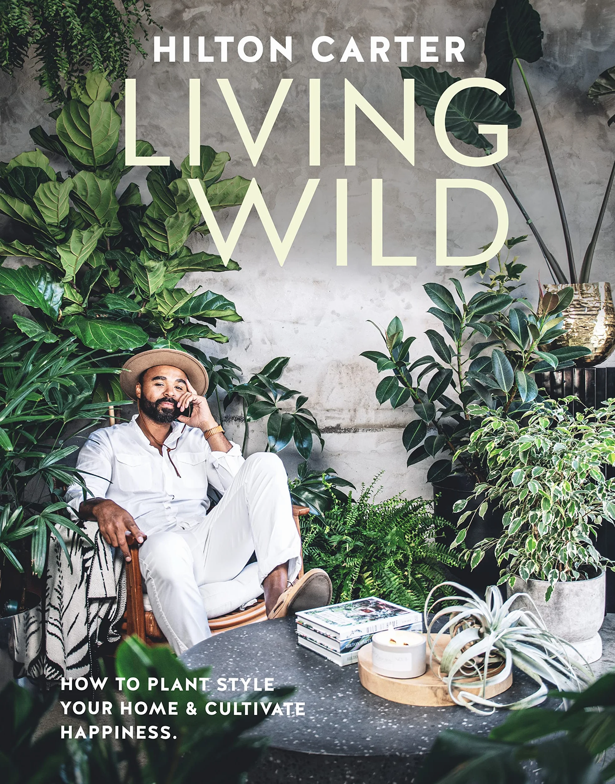 Living Wild: How to Plant Style Your Home and Cultivate Happiness
