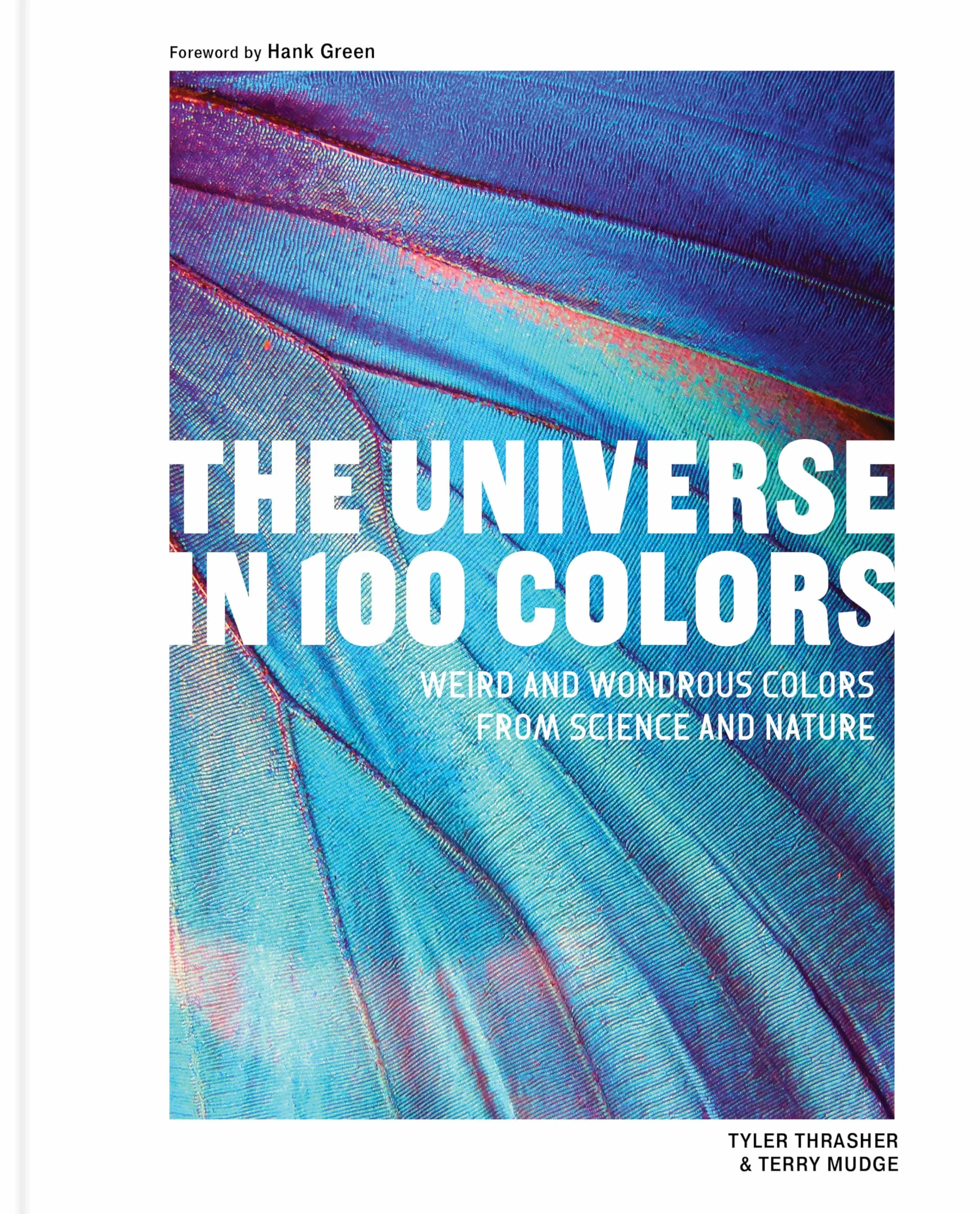 The Universe in 100 Colors: Weird and Wondrous Colors from Science and Nature