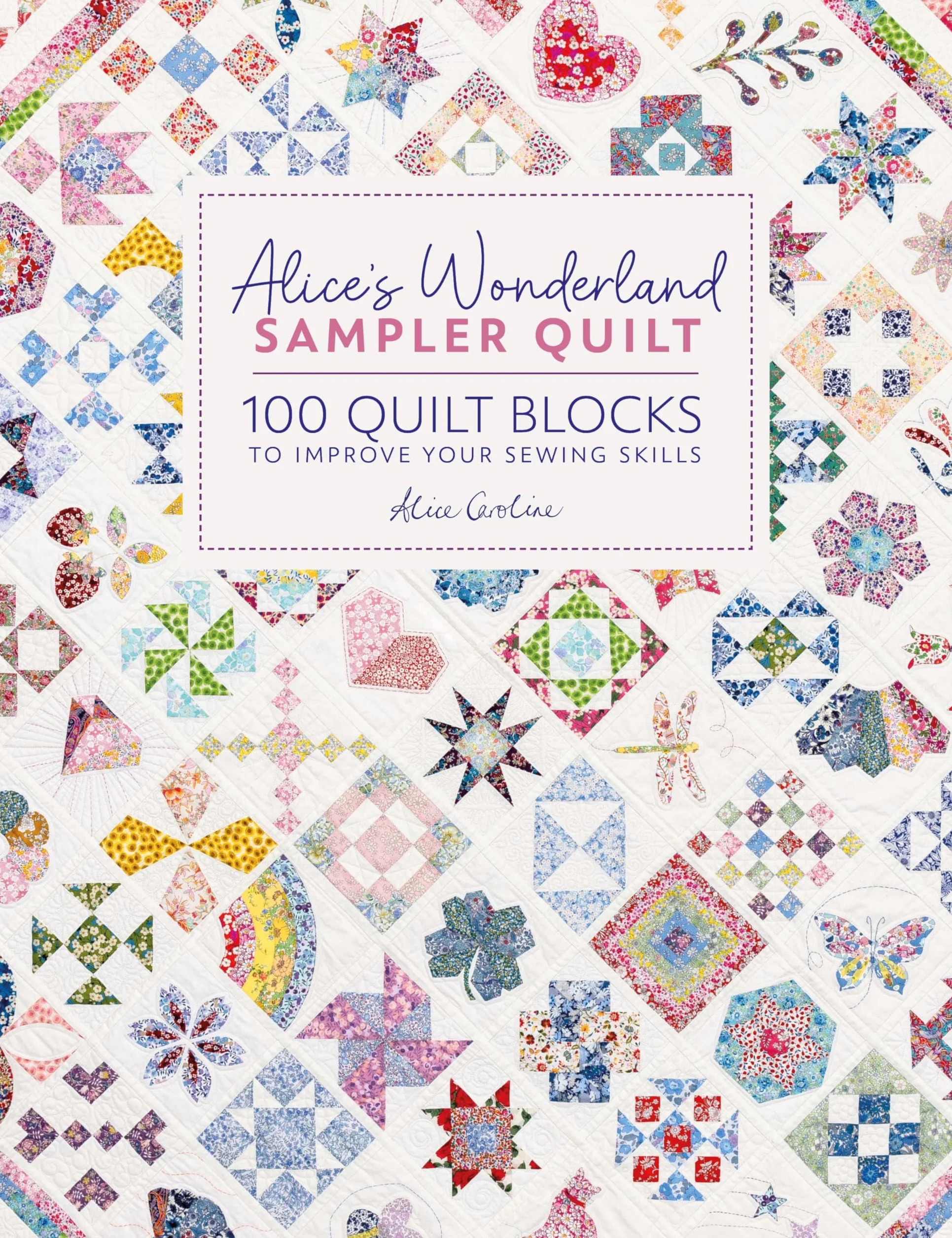Alice's Wonderland Sampler Quilt: 100 Quilt Blocks to Improve Your Sewing Skills