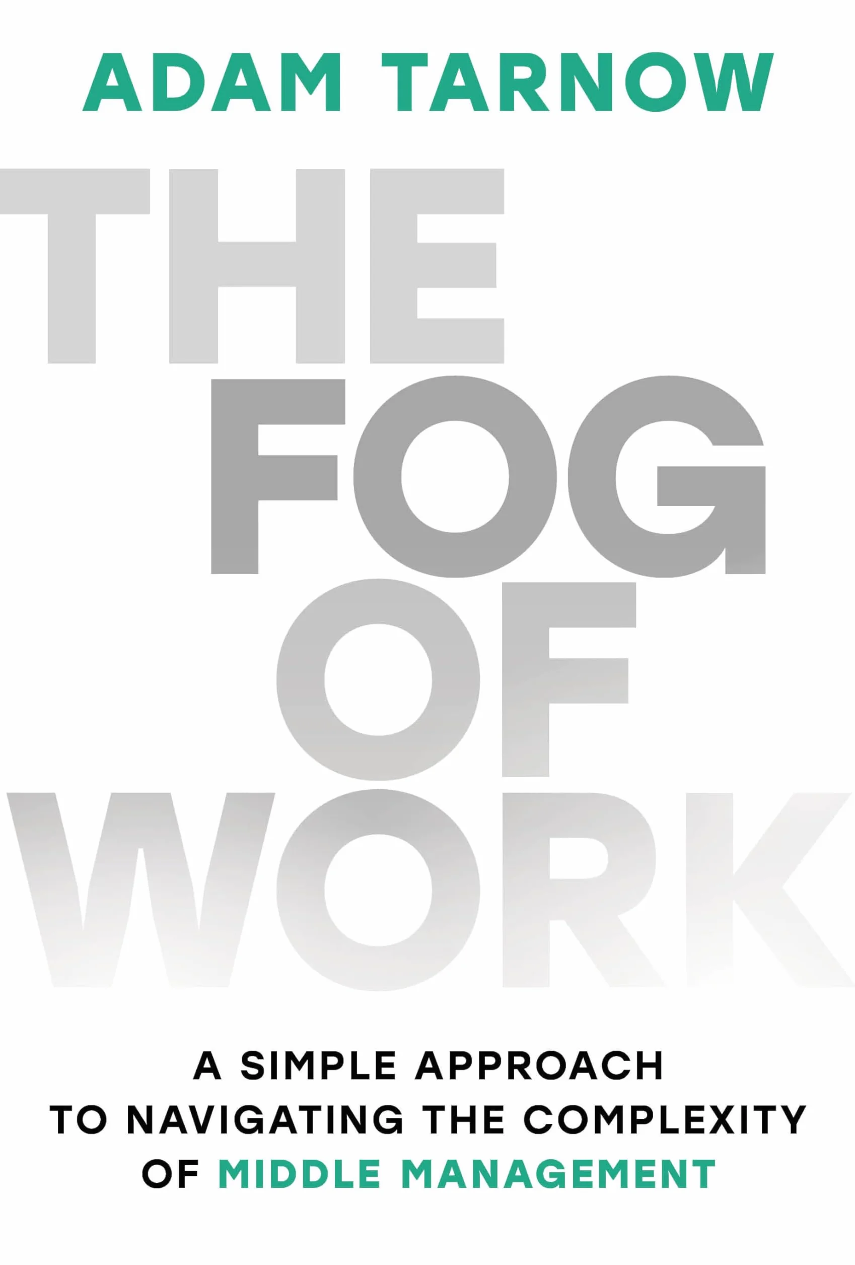 The Fog of Work: A Simple Approach to Navigating the Complexity of Middle Management