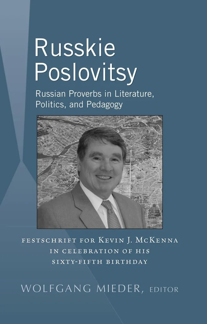 Russkie Poslovitsy: Russian Proverbs in Literature, Politics, and Pedagogy- Festschrift for Kevin J. McKenna in Celebration of His Sixty-Fifth Birthday: 6
