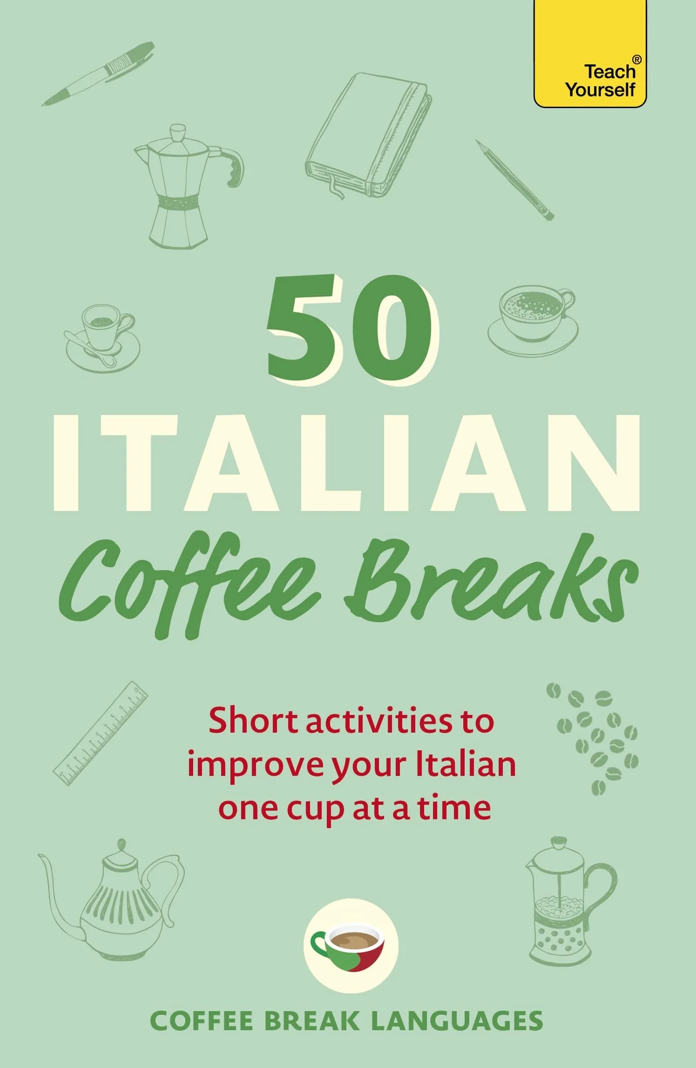 50 Italian Coffee Breaks: Short activities to improve your Italian one cup at a time