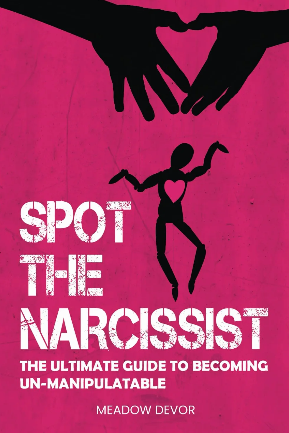 Spot the Narcissist: The Ultimate Guide to Becoming Un-Manipulatable