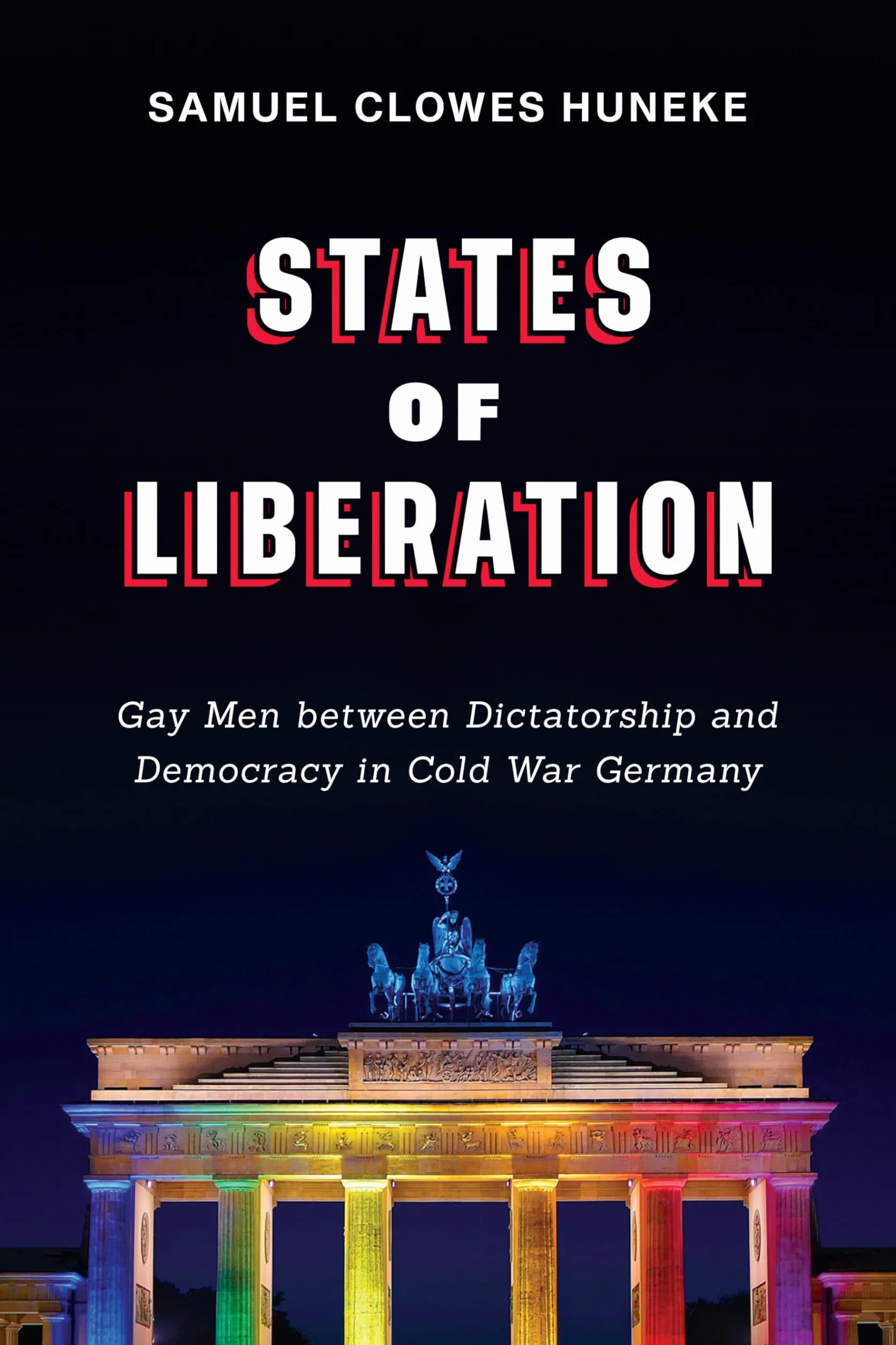 States of Liberation: Gay Men Between Dictatorship and Democracy in Cold War Germany