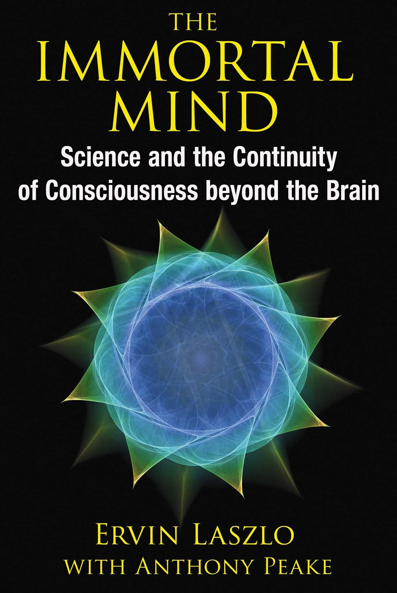 The Immortal Mind: Science and the Continuity of Consciousness Beyond the Brain