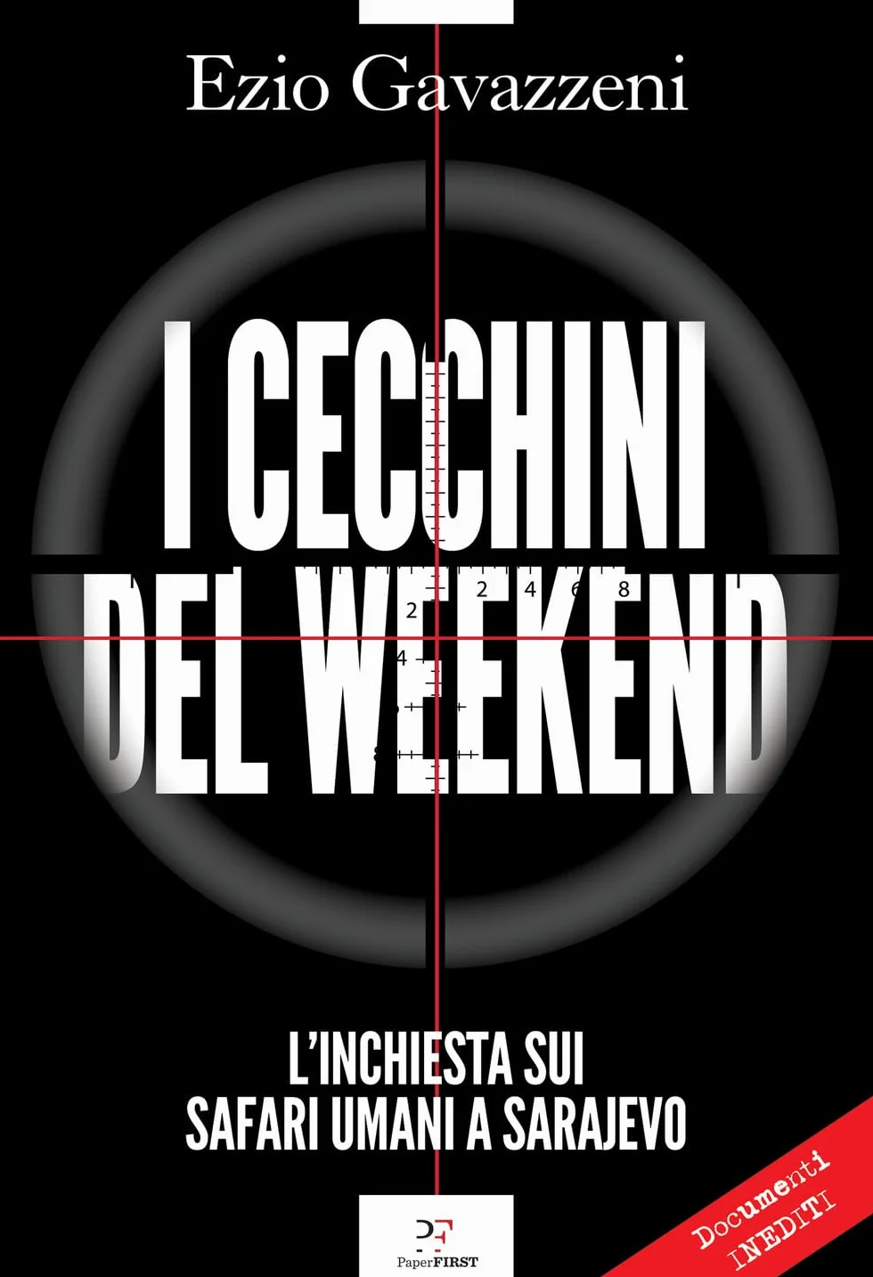 I cecchini del weekend. L'inchiesta sui safari umani a Sarajevo