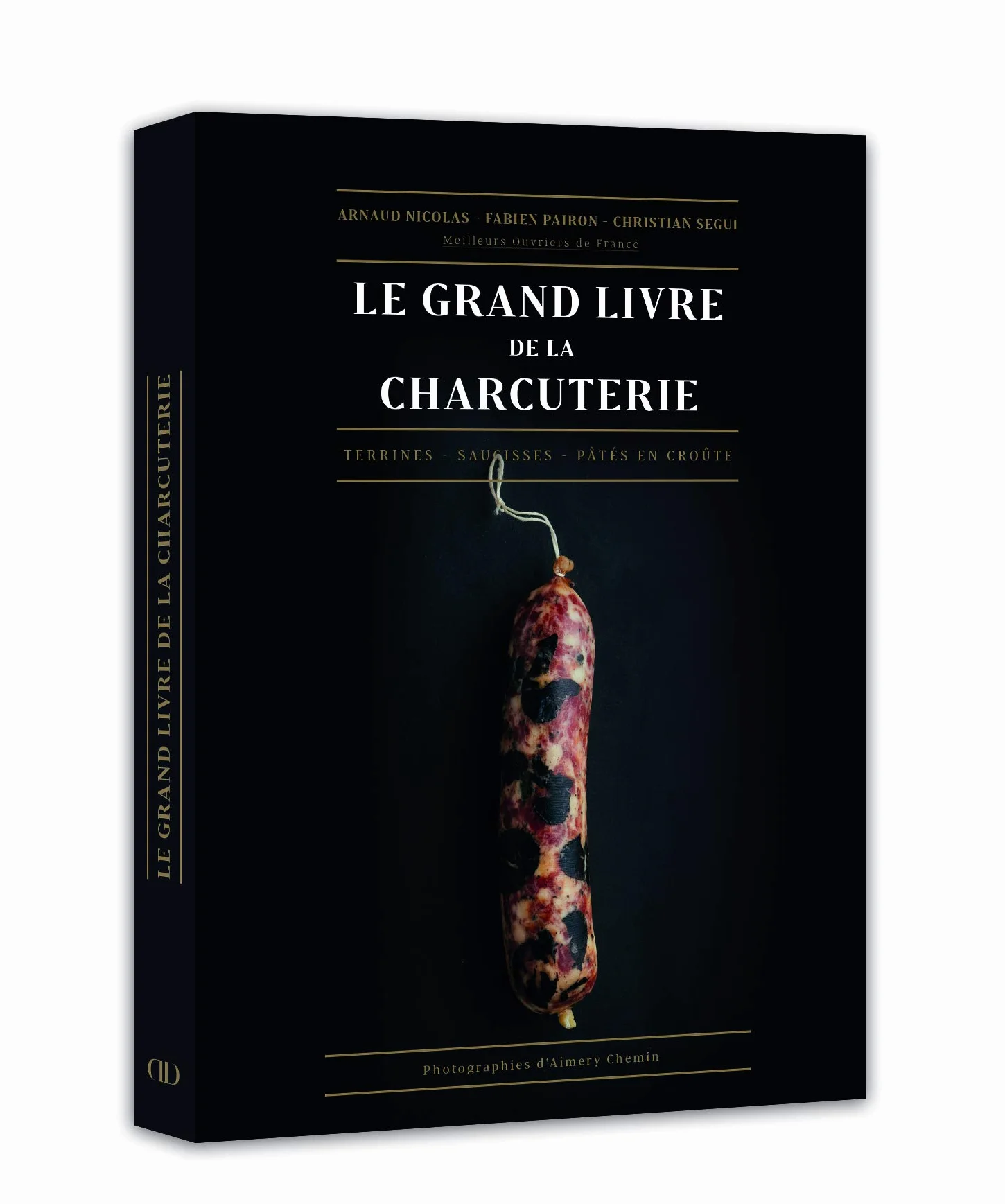 le grand livre de la charcuterie: Terrines, saucisses, pâtés en croûte