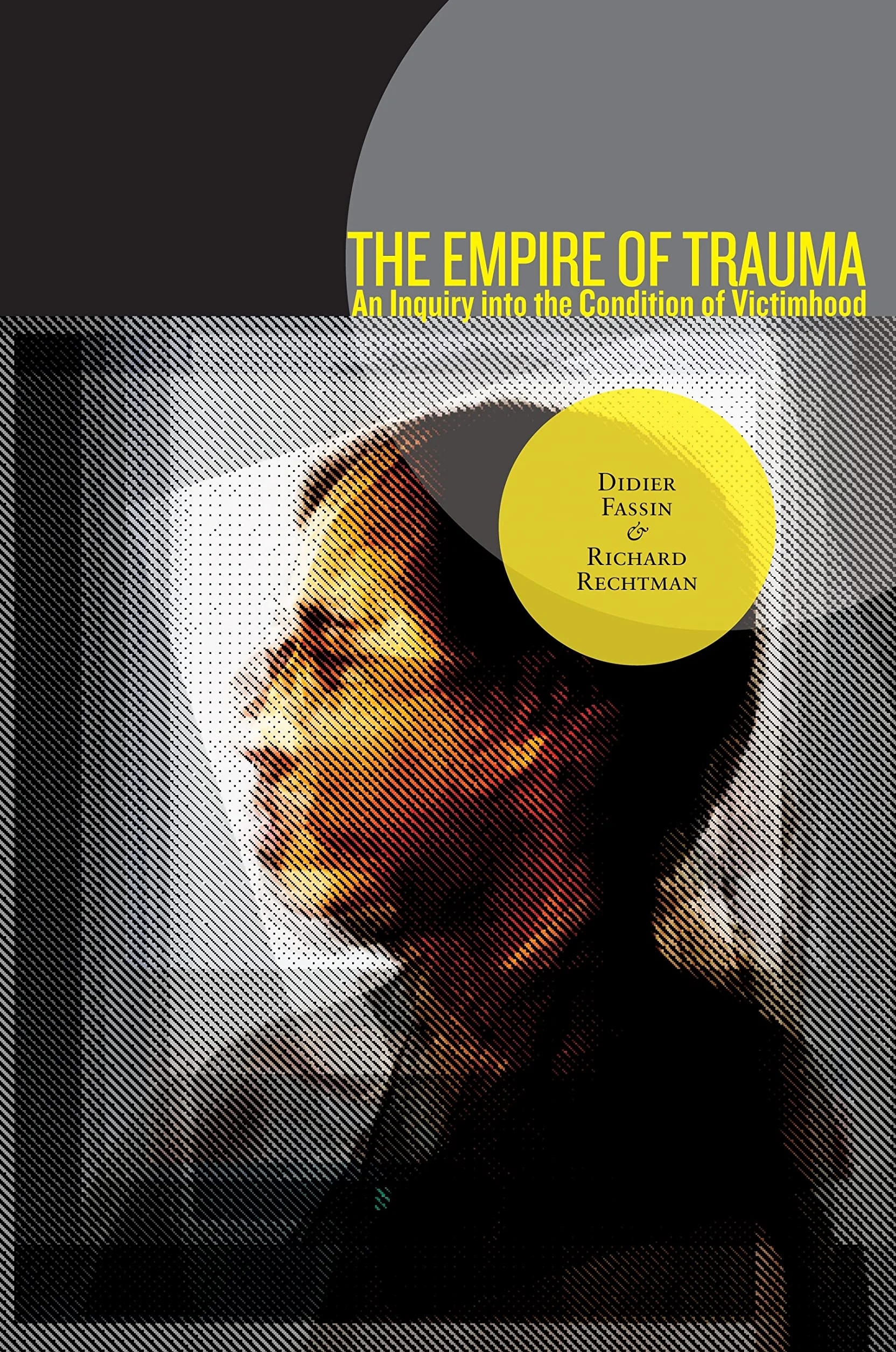 The Empire of Trauma: An Inquiry Into the Condition of Victimhood