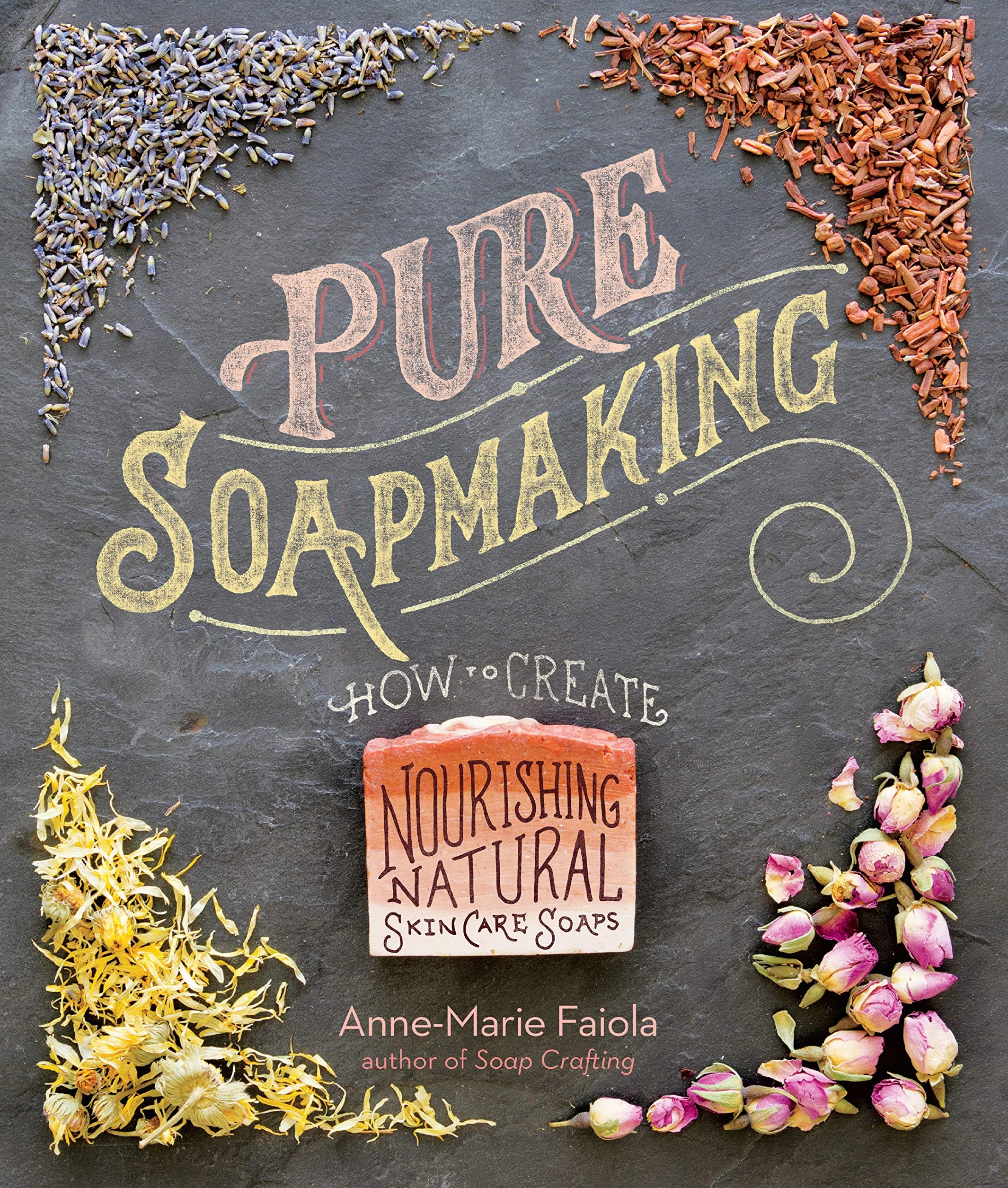 Pure Soapmaking: How to Create Nourishing, Natural Skin Care Soaps
