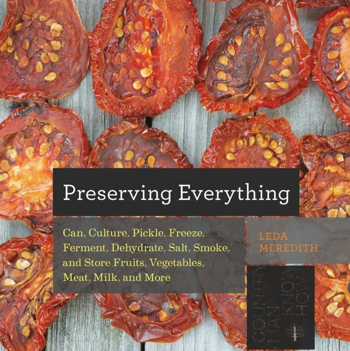 Preserving Everything: How to Can, Culture, Pickle, Freeze, Ferment, Dehydrate, Salt, Smoke, and Store Fruits, Vegetables, Meat, Milk, and More: 0