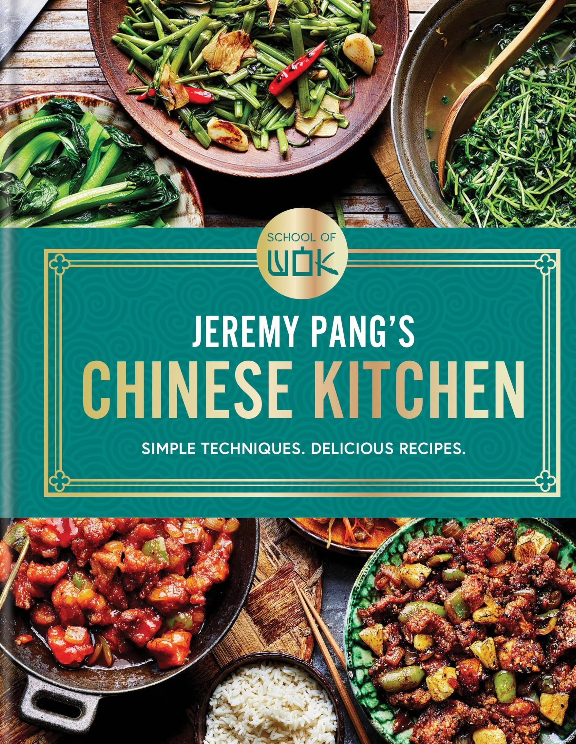 School of Wok: Jeremy Pang's Chinese Kitchen: Simple Techniques. Delicious Meals