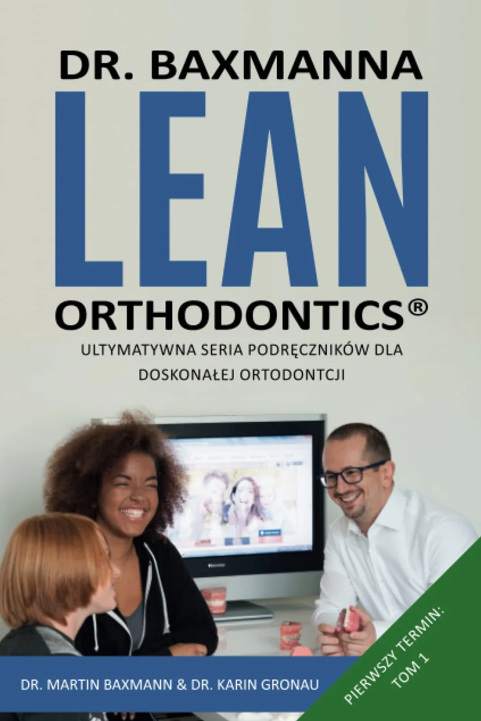 Dr. Baxmanna LEAN ORTHODONTICS®️ Ultymatywna seria podręczników dla doskonałej ortodoncji: Pierwszy termin: Tom 1
