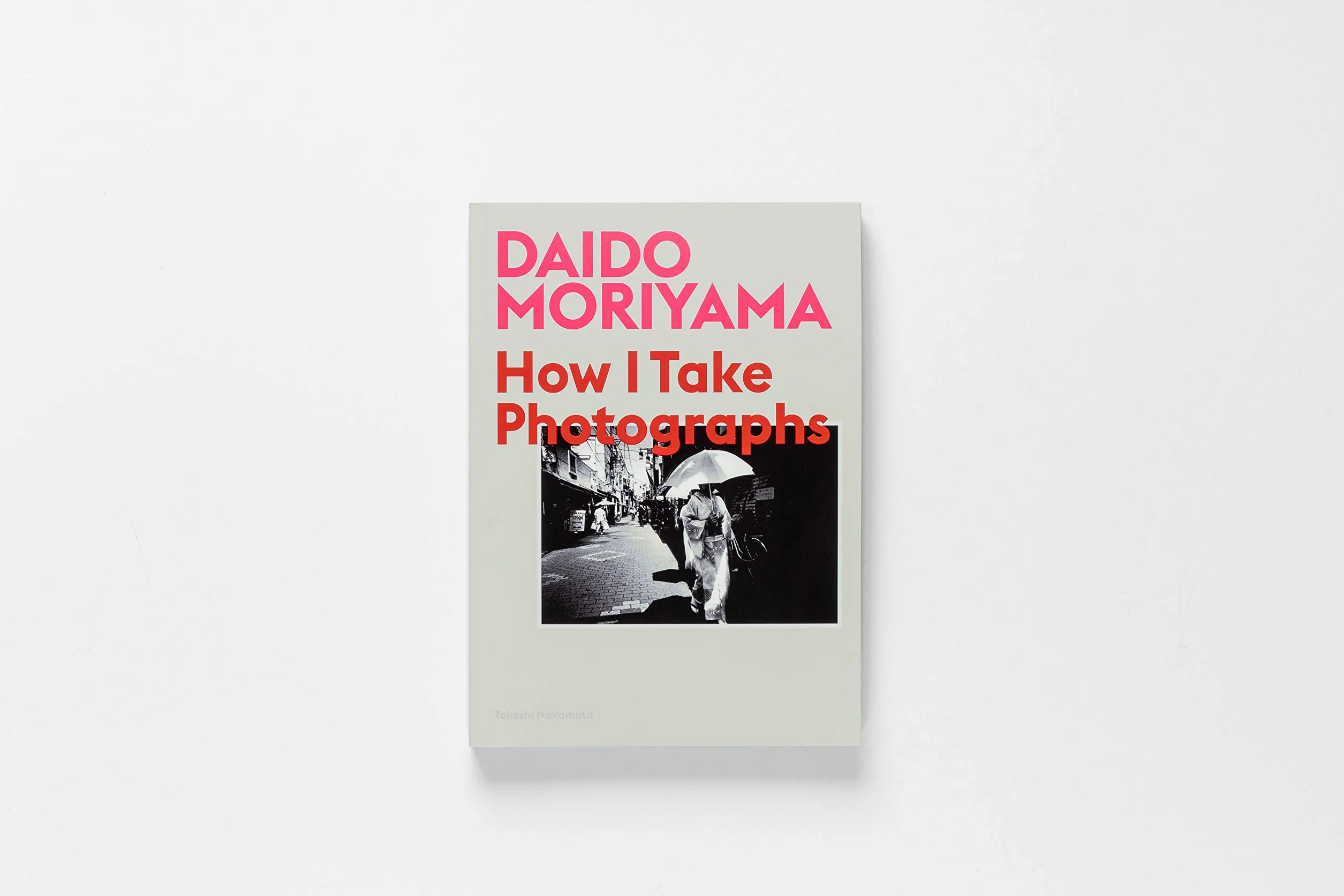 Daido Moriyama: How I Take Photographs