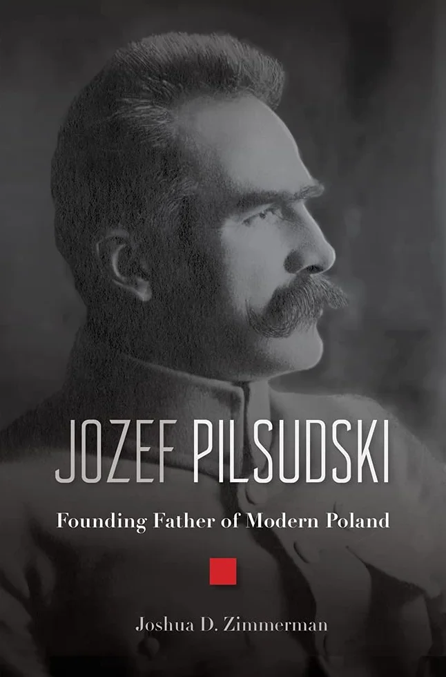 Jozef Pilsudski: Founding Father of Modern Poland