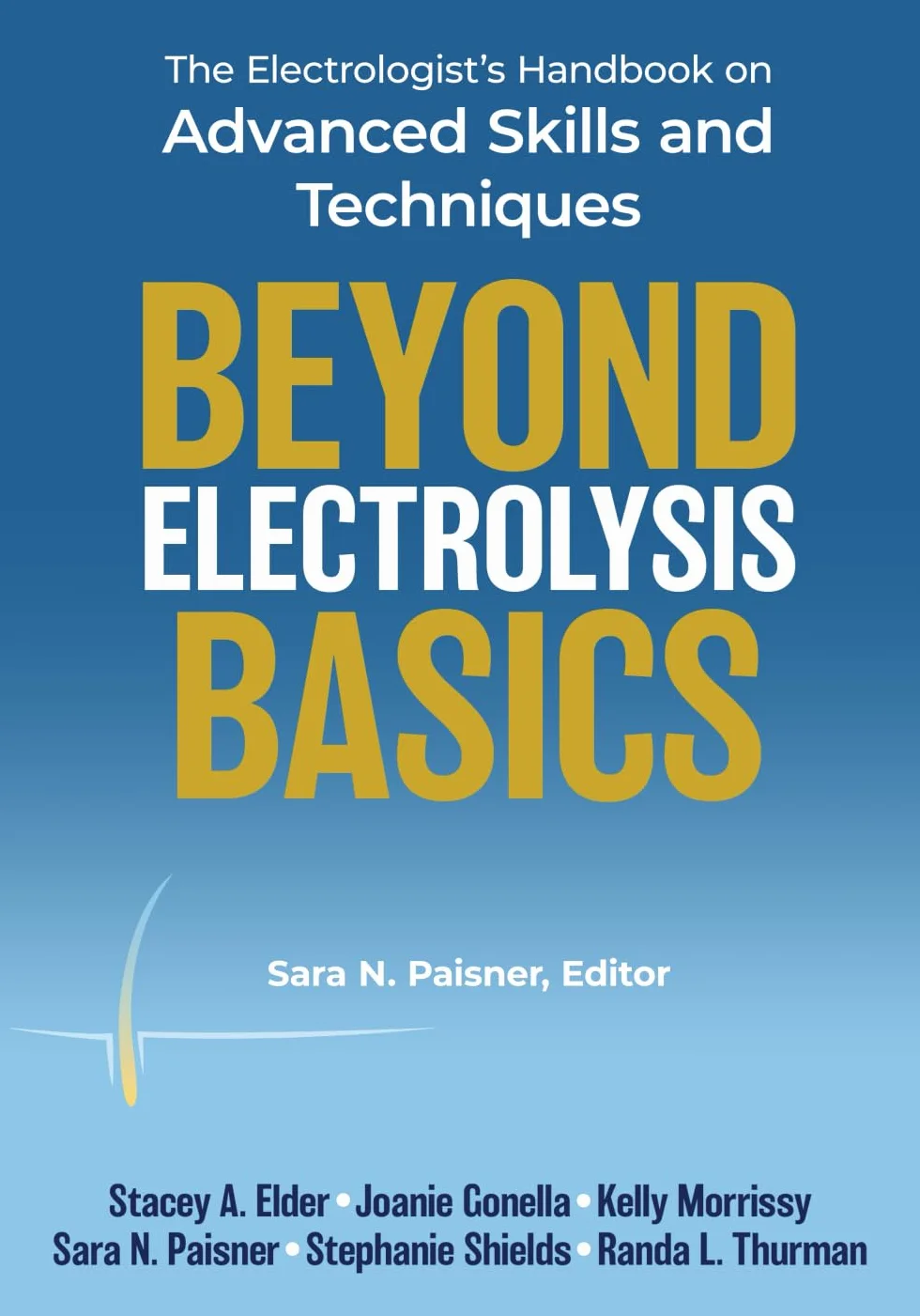 Beyond Electrolysis Basics: The Electrologist's Handbook on Advanced Skills and Techniques