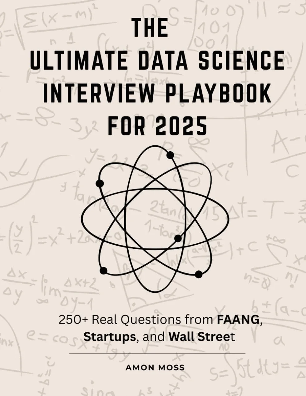 The Ultimate Data Science Interview Playbook for 2025: 250+ Real Questions from FAANG, Startups, and Wall Street