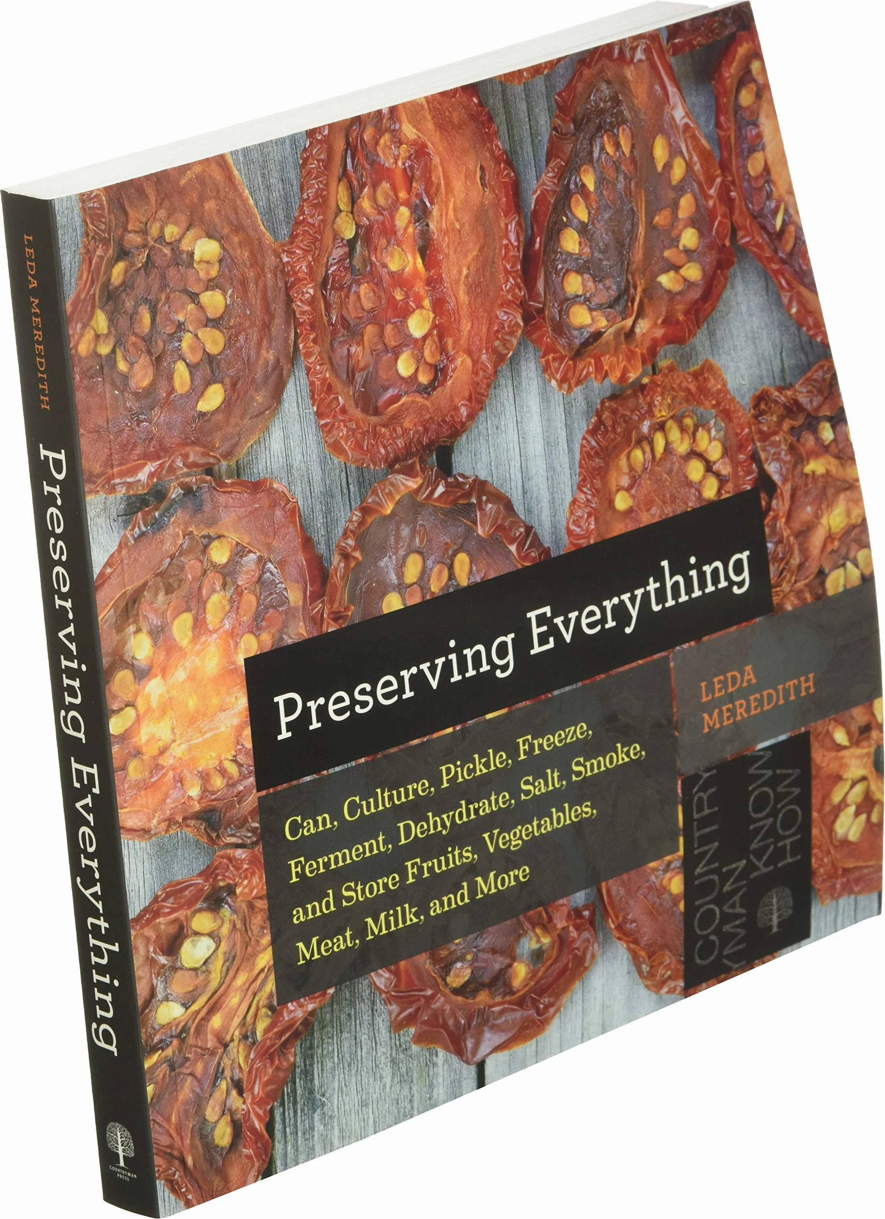 Preserving Everything: How to Can, Culture, Pickle, Freeze, Ferment, Dehydrate, Salt, Smoke, and Store Fruits, Vegetables, Meat, Milk, and More: 0
