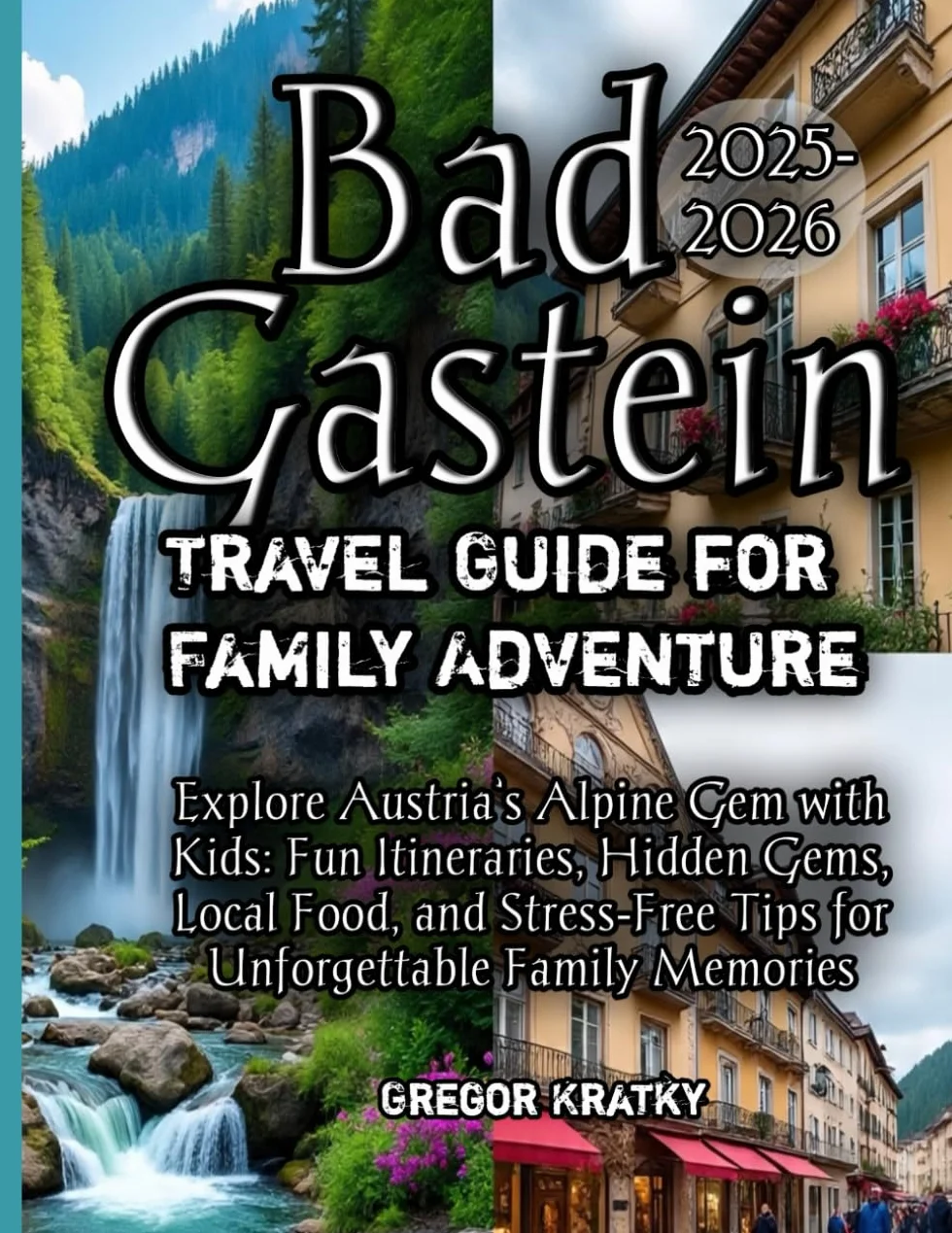 Bad Gastein Travel Guide for Family Adventure 2025-2026