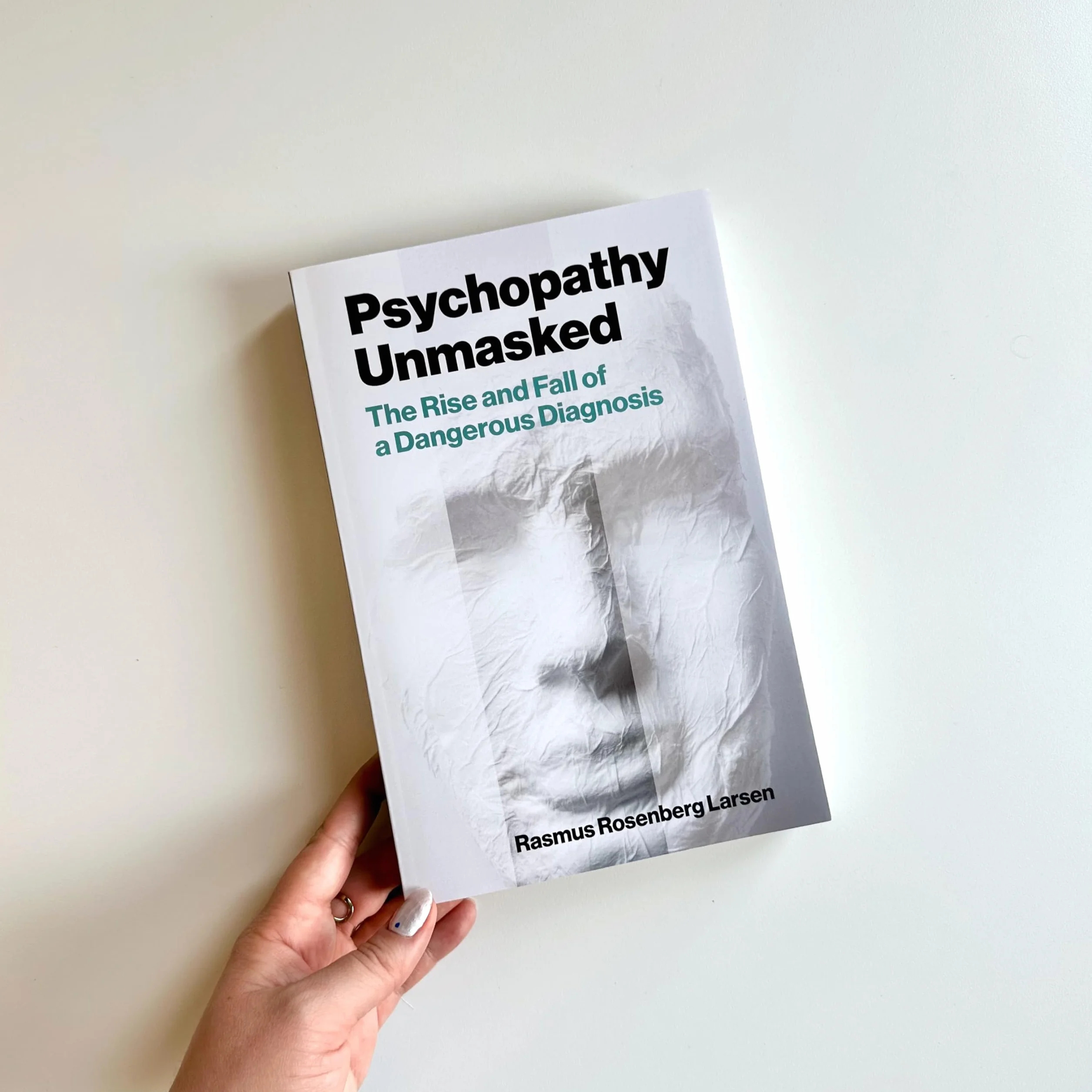 Psychopathy Unmasked: The Rise and Fall of a Dangerous Diagnosis