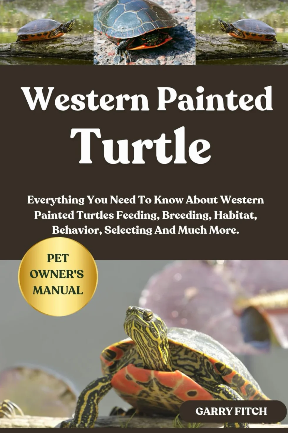 WESTERN PAINTED TURTLE: Everything You Need To Know About Western Painted Turtles Feeding, Breeding, Habitat, Behavior, Selecting And Much More.