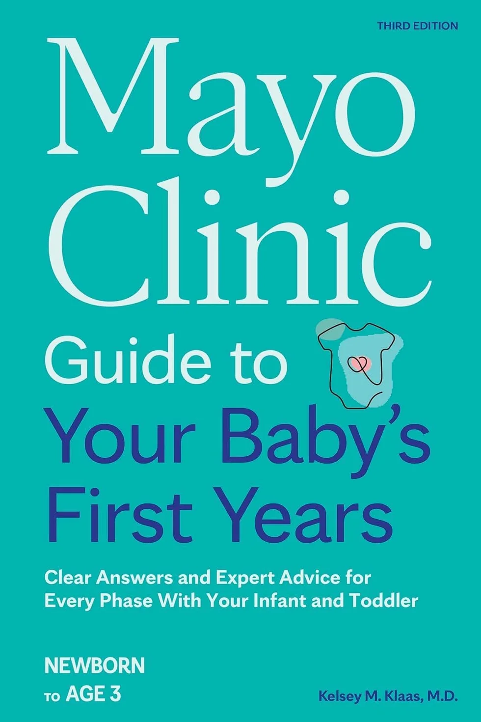 Mayo Clinic Guide to Your Baby's First Years, 3rd Edition: Clear Answers and Expert Advice for Every Phase with Your Infant and Toddler