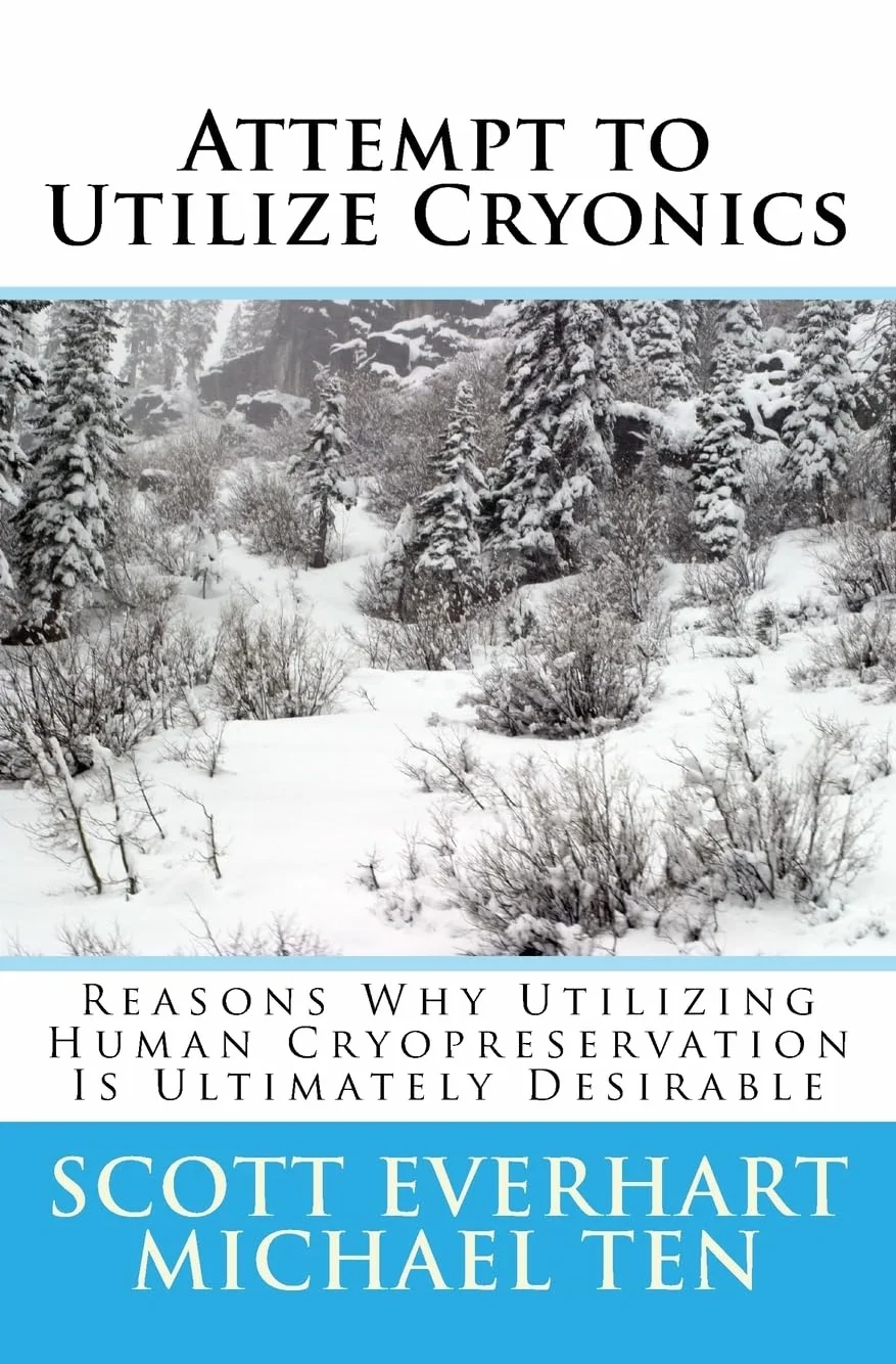 Attempt to Utilize Cryonics (Second Edition): Why Utilizing Human Cryopreservation Is Ultimately Desirable