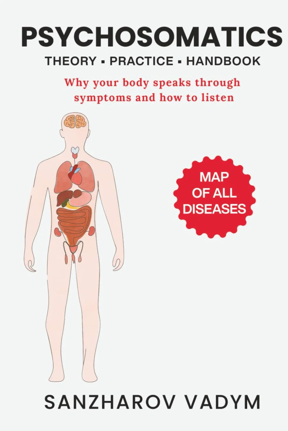 Psychosomatics. Map of All Diseases: Theory + Practices + Handbook