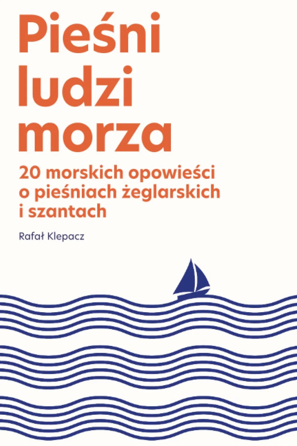 Pieśni Ludzi Morza: 20 morskich opowieści o pieśniach żeglarskich i szantach
