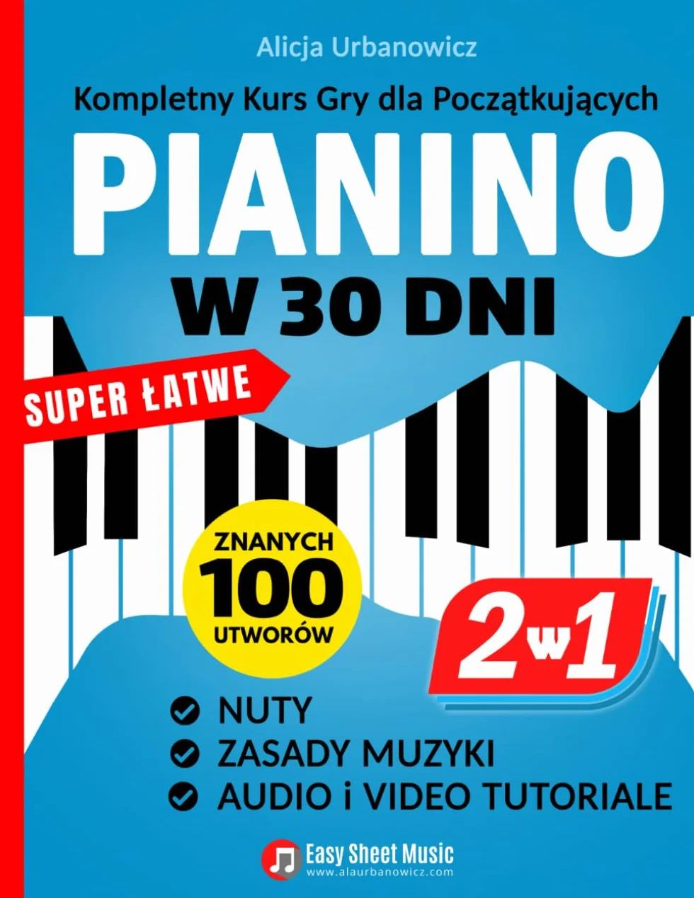 PIANINO w 30 Dni: Kompletny Kurs Gry dla Początkujących I 2 Książki w 1 I Super Łatwe Nuty, Zasady Muzyki, Audio i Video Tutoriale: Kompletny Kurs Gry ... Nuty, Zasady Muzyki, Audio i Video Tutoriale