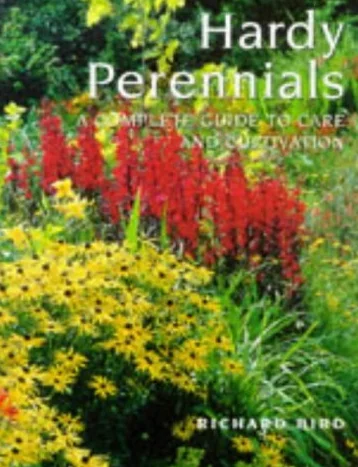 Hardy Perennials: A Complete Guide to Care and Cultivation
