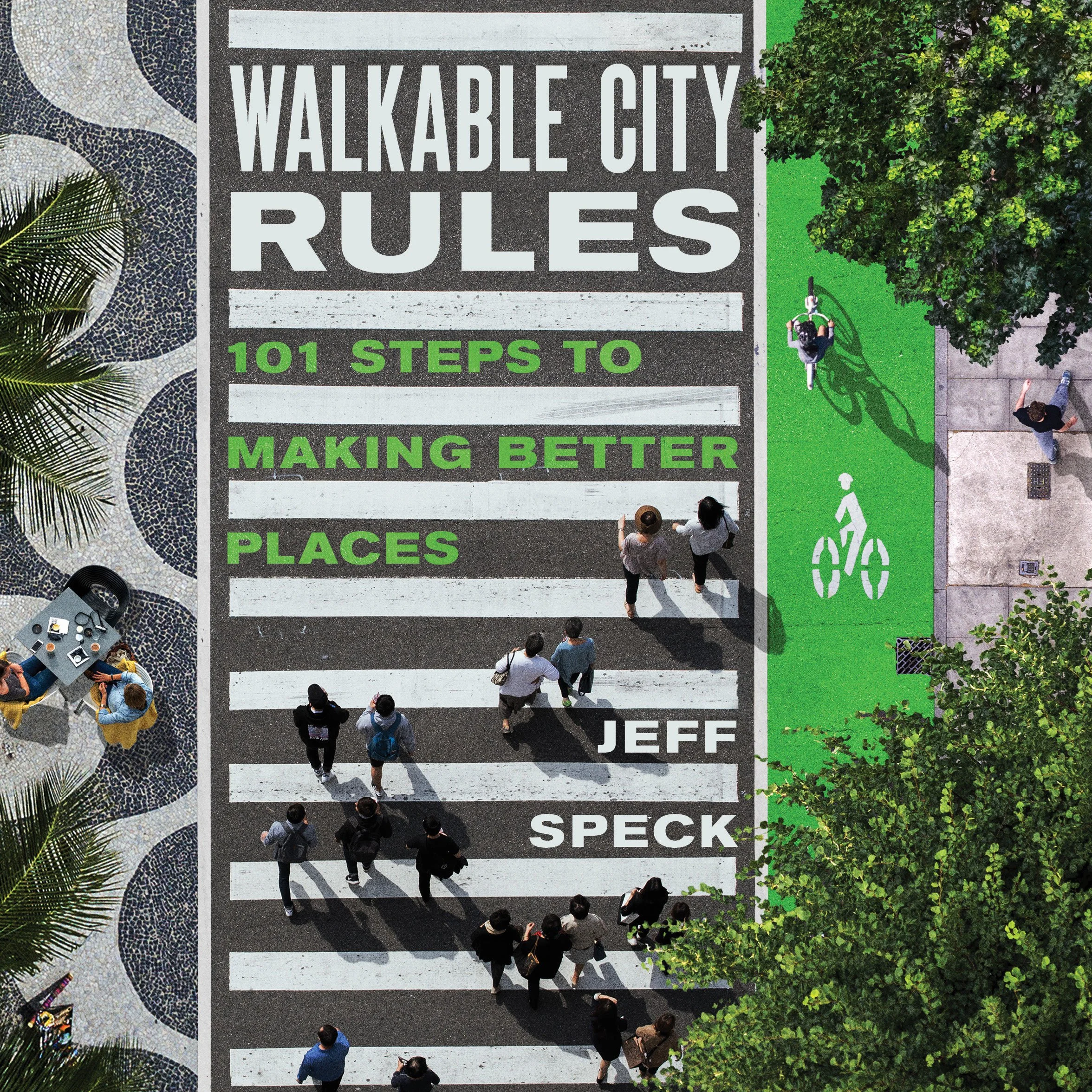 Walkable City Rules: 101 Steps to Making Better Places