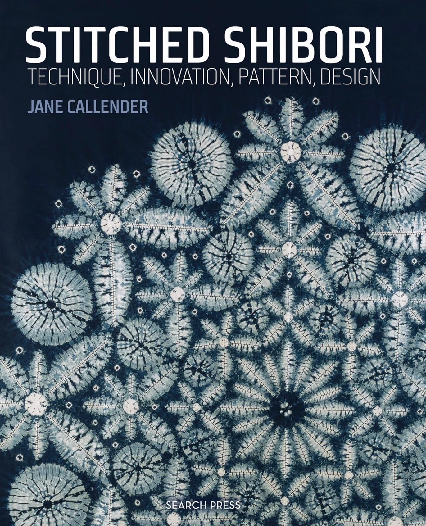 Stitched Shibori: Technique, Innovation, Pattern, Design
