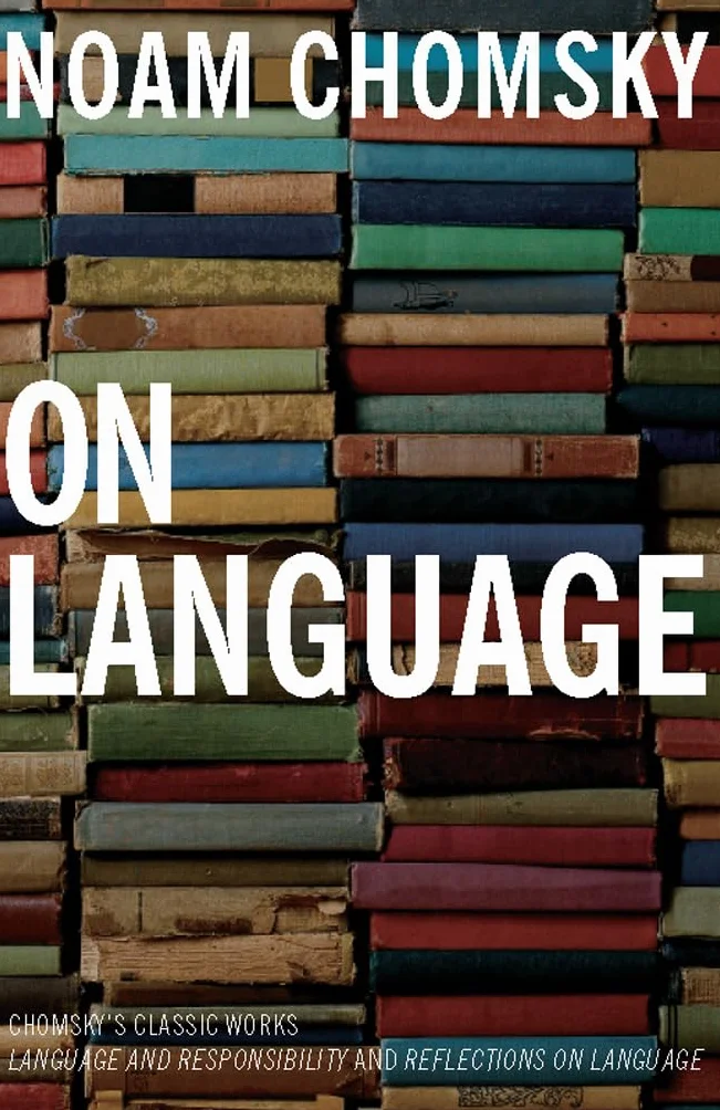 On Language: Chomsky's Classic Works Language and Responsibility and Reflections on Language in One Volume