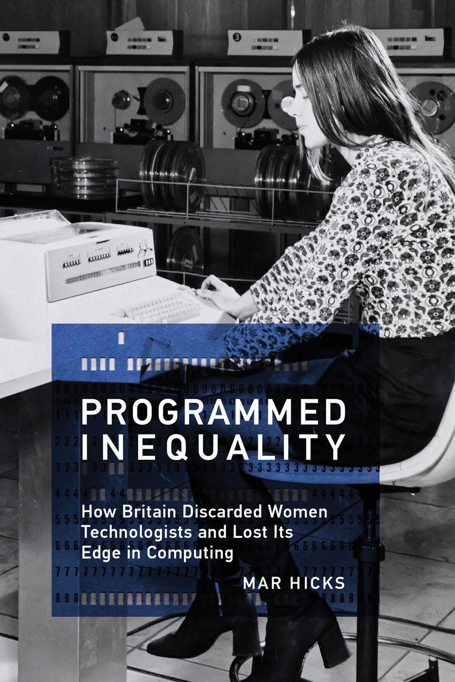 Programmed Inequality: How Britain Discarded Women Technologists and Lost Its Edge in Computing