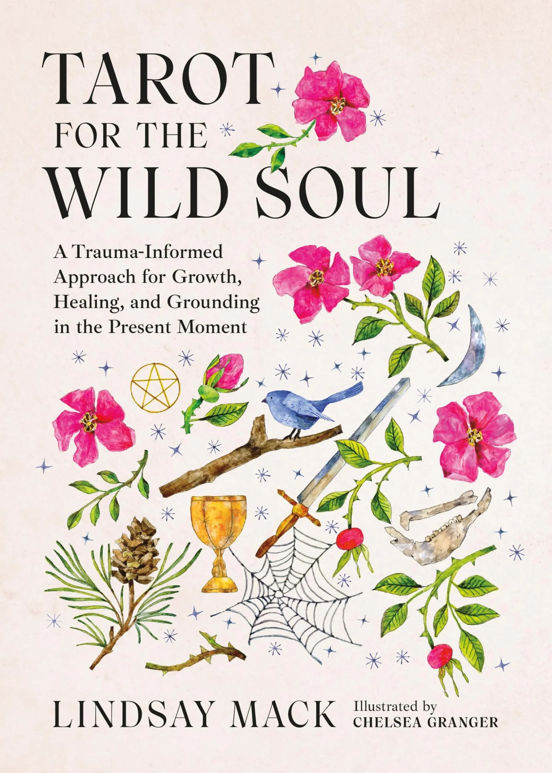 Tarot for the Wild Soul: A Trauma-Informed Approach to the Cards for Growth, Healing, and Grounding in the Present Moment