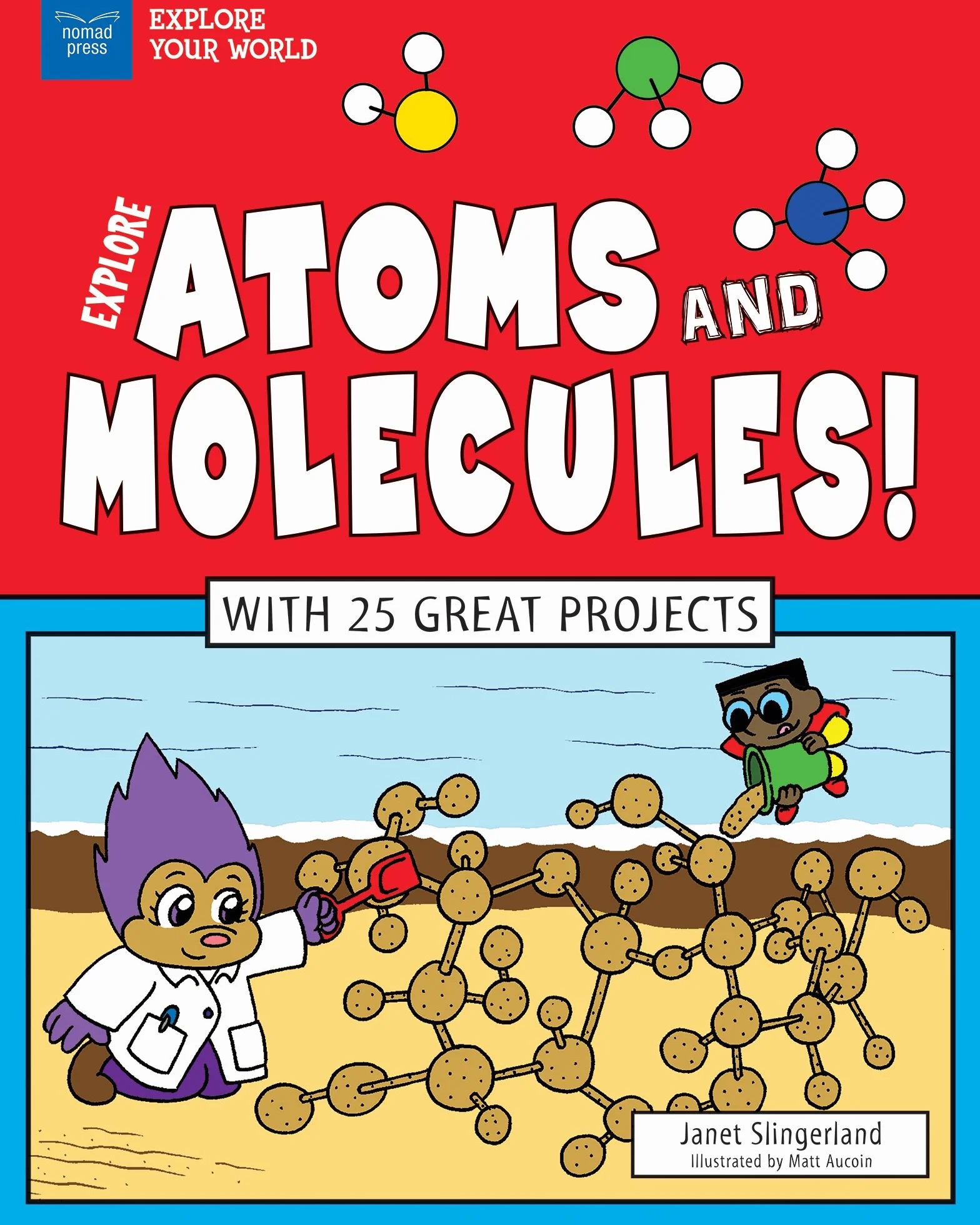 Explore Atoms and Molecules!: With 25 Great Projects