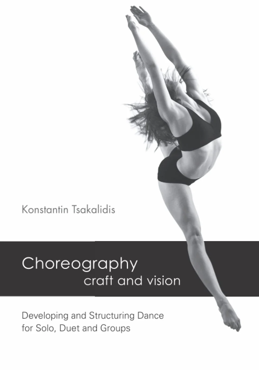 Choreography - craft and vision: Developing and Structuring Dance for Solo, Duet and Groups