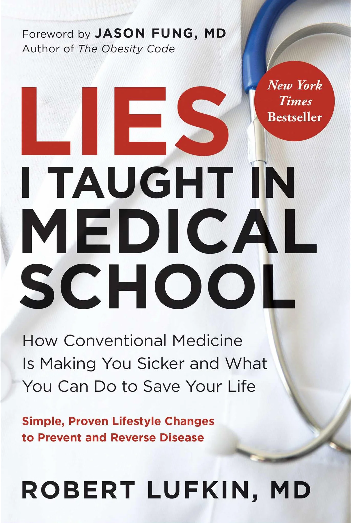 Lies I Taught in Medical School: How Conventional Medicine Is Making You Sicker and What You Can Do to Save Your Own Life