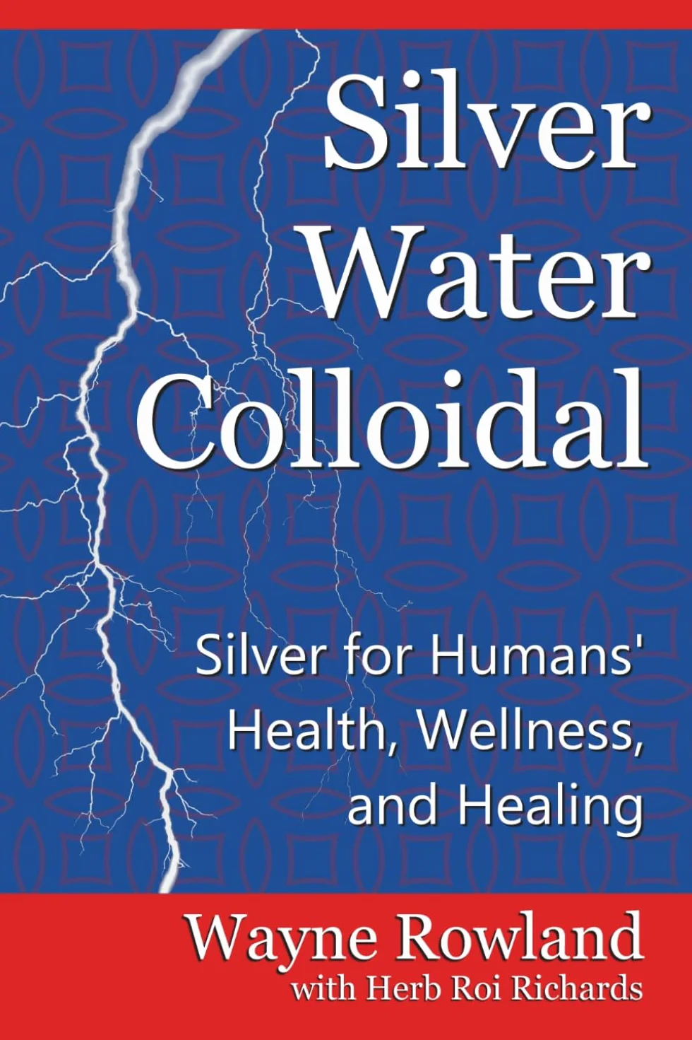 Silver Water Colloidal: Silver for Humans' Health, Wellness, and Healing