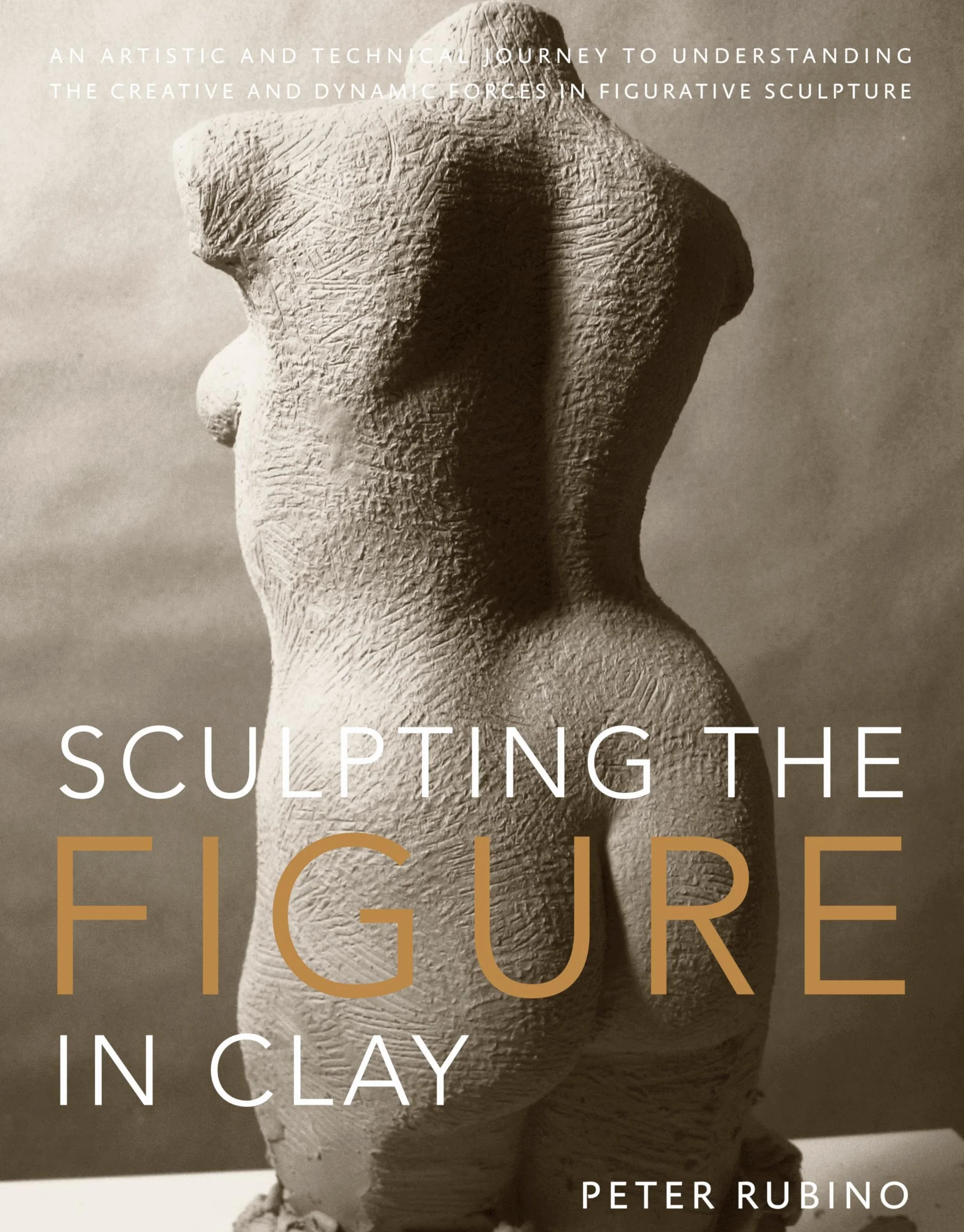Sculpting the Figure in Clay: An Artistic and Technical Journey to Understanding the Creative and Dynamic Forces in Figurative Sculpture