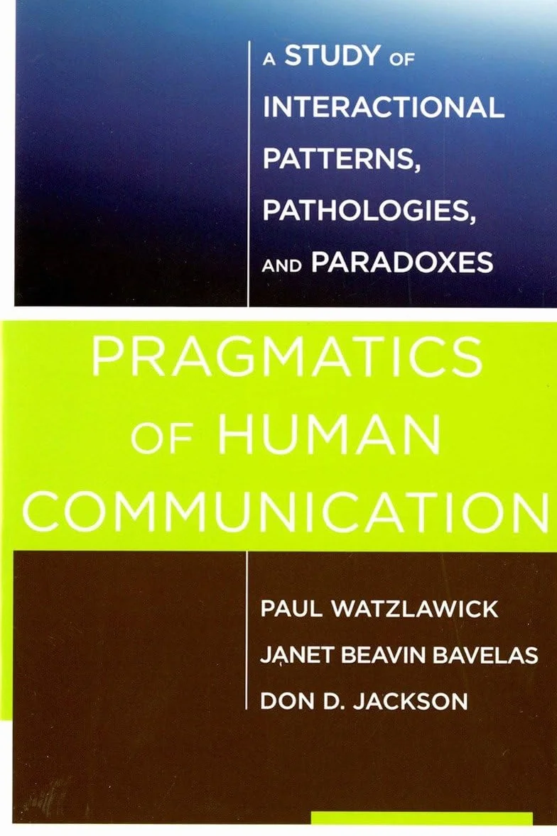Pragmatics of Human Communication: A Study of Interactional Patterns, Pathologies and Paradoxes