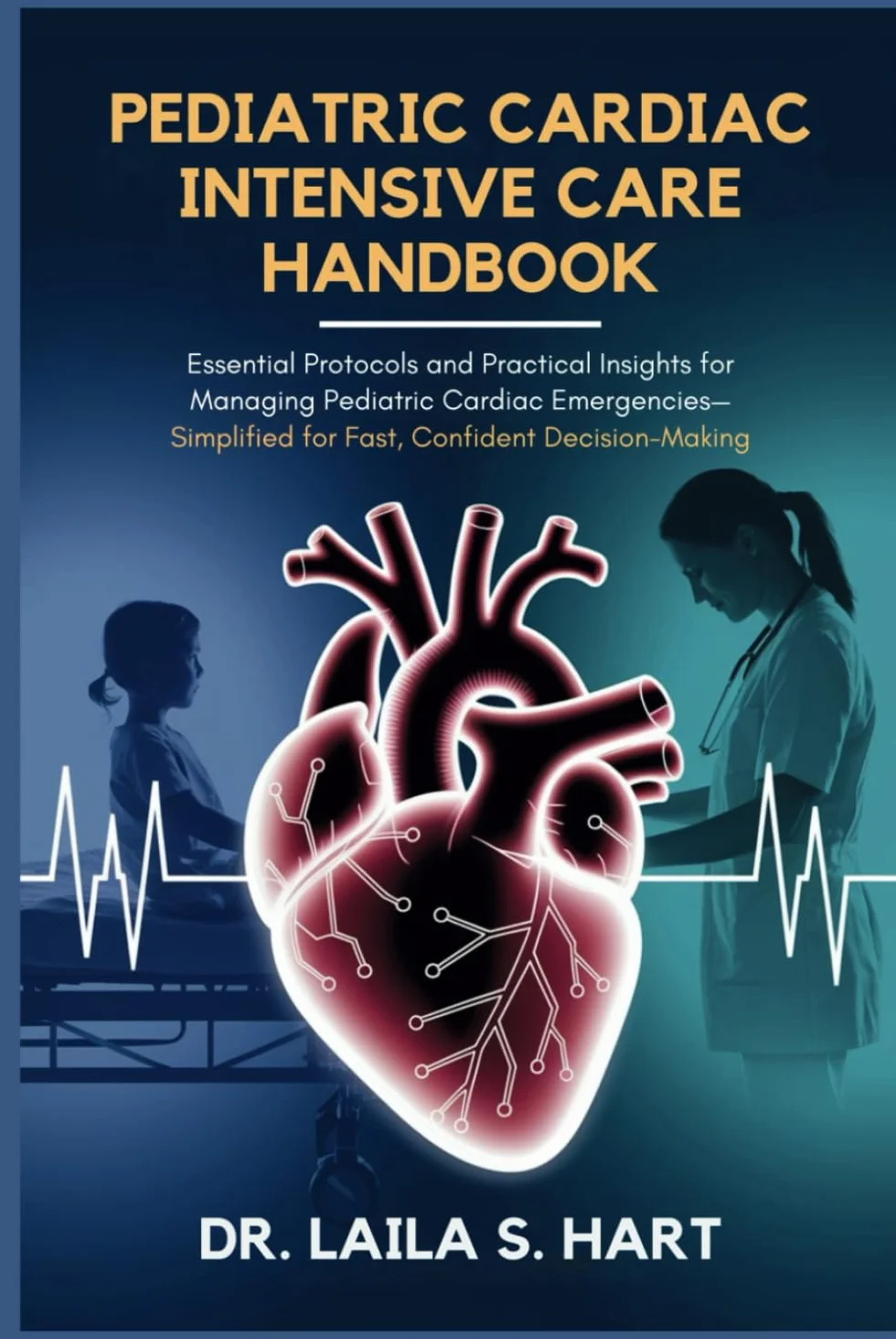 Pediatric Cardiac Intensive Care Handbook: Essential Protocols and Practical Insights for Managing Pediatric Cardiac Emergencies—Simplified for Fast, Confident Decision-Making