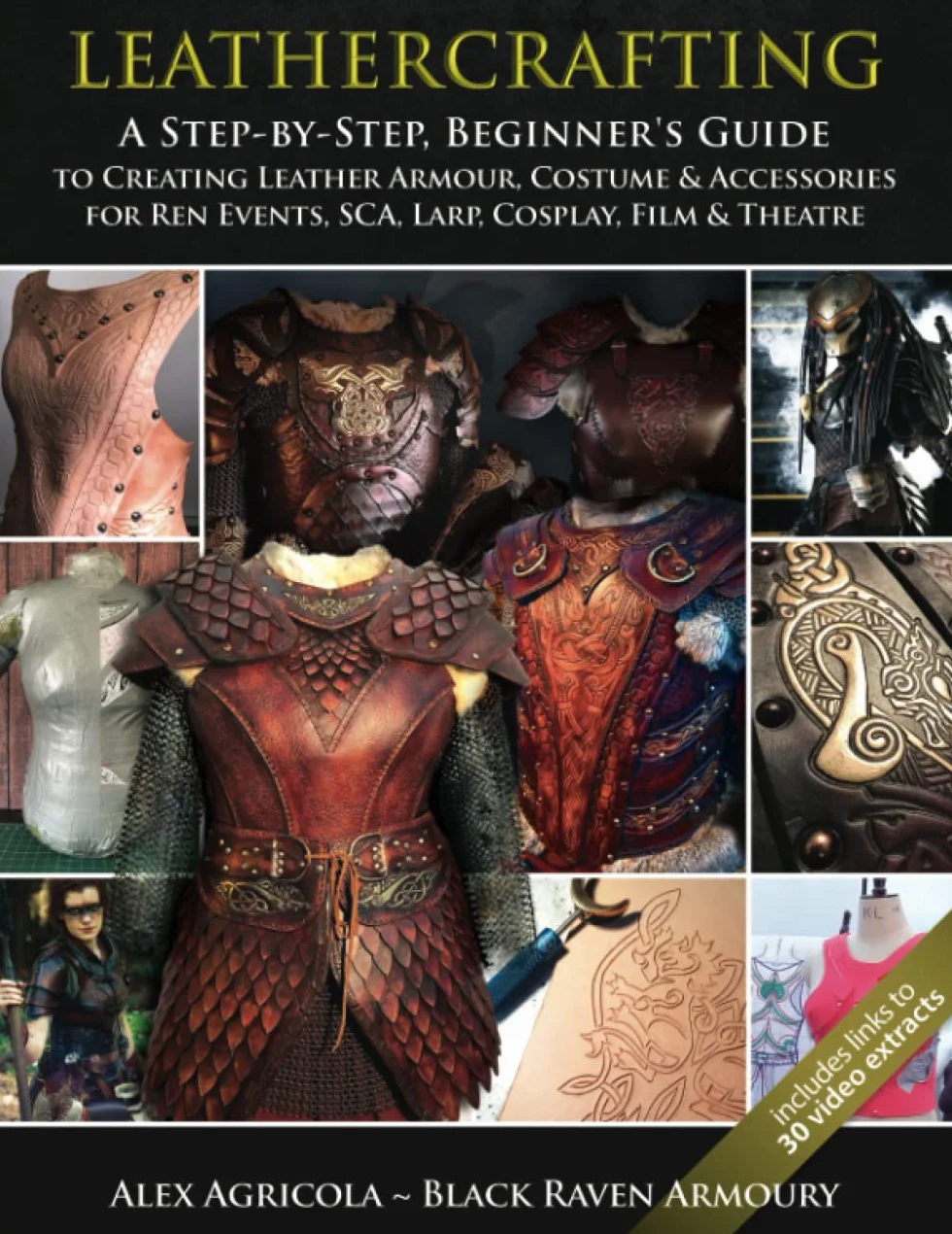 LEATHERCRAFTING – A step by Step, Beginners Guide to Creating Leather Armour, Costume & Accessories for Ren Events, SCA, LARP, Cosplay, Film & Theatre