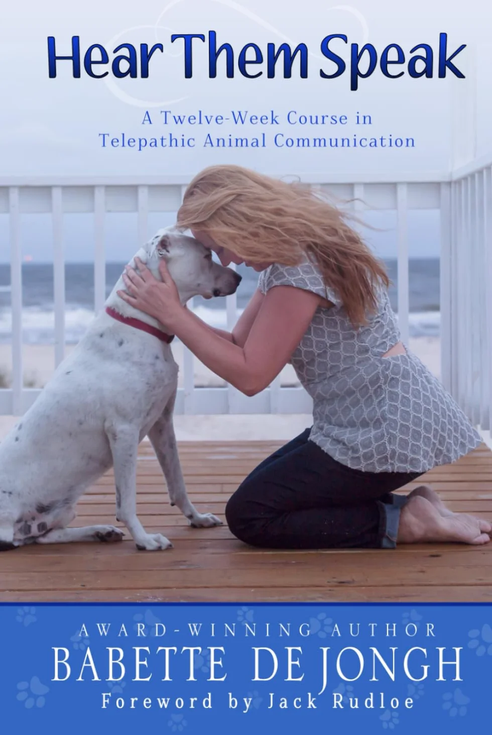 Hear Them Speak: A Twelve-Week Course in Telepathic Animal Communication