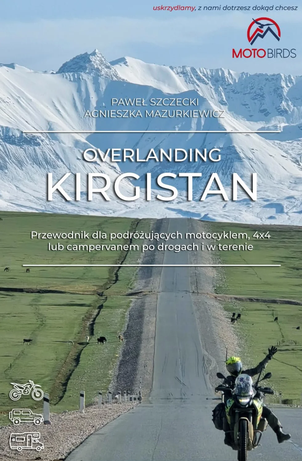 Overlanding Kirgistan: Przewodnik dla podróżujących motocyklem, 4x4 lub campervanem po drogach i w terenie